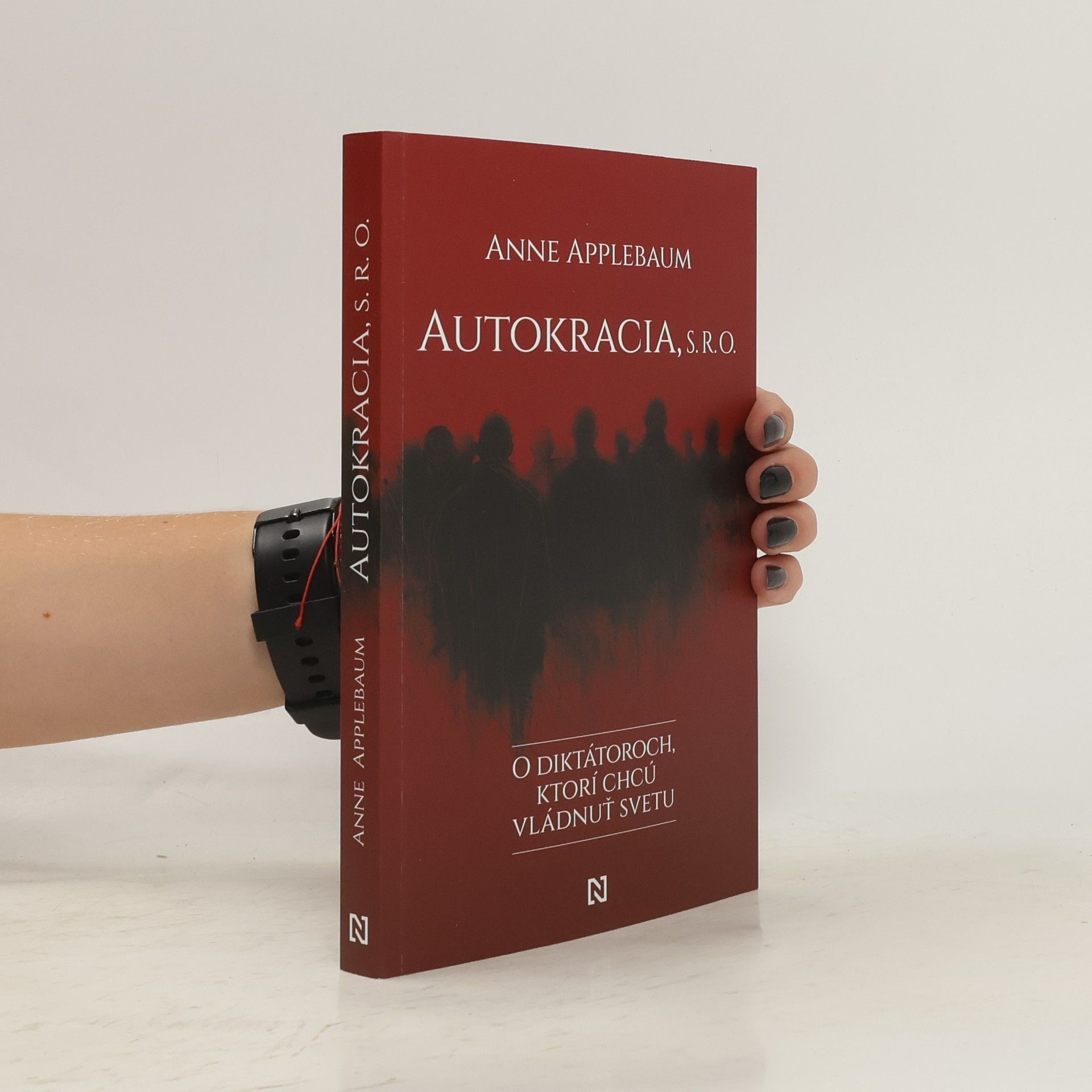 Anne Applebaum Autokracia, s. r. o.: O diktátoroch, ktorí chcú vládnuť svetu
