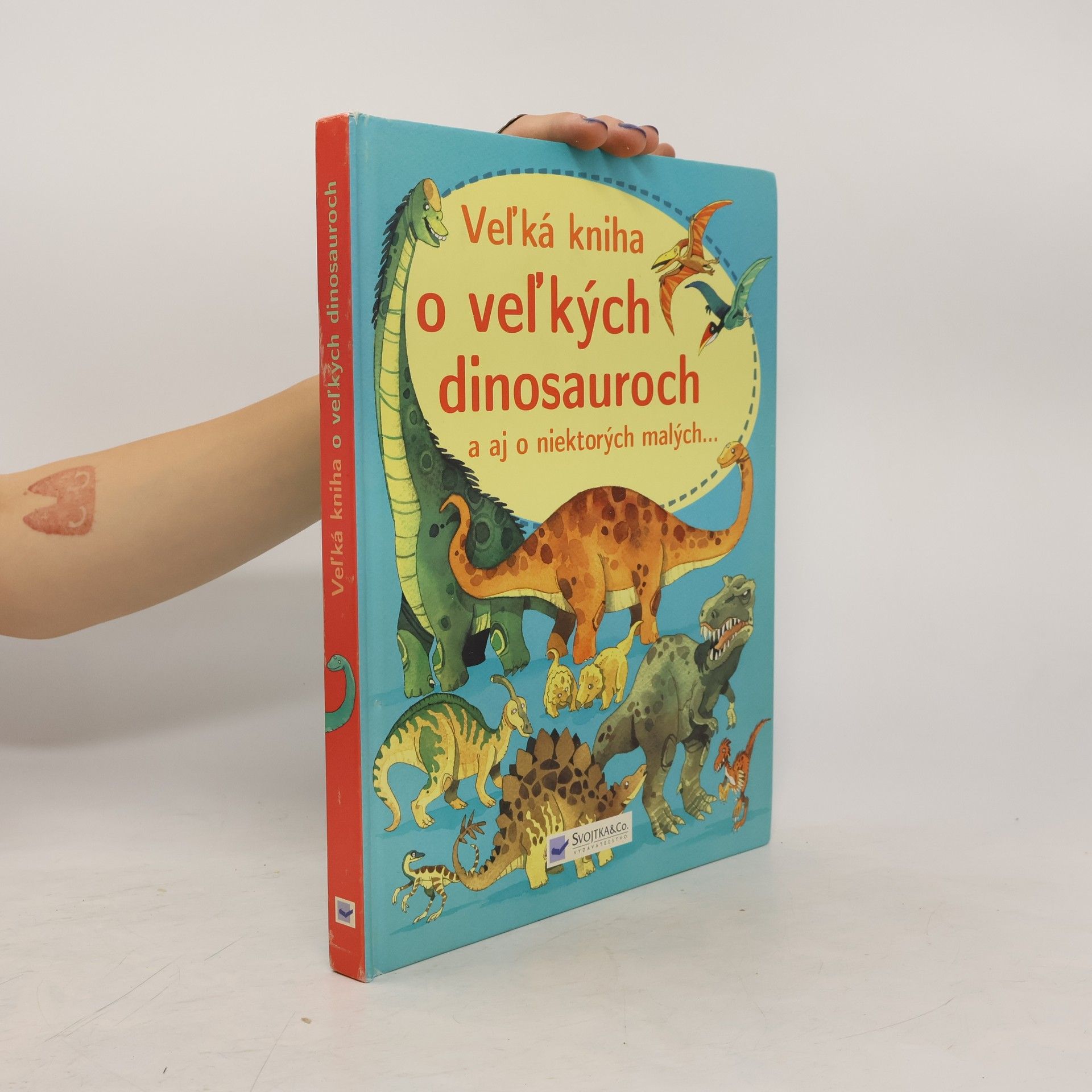 Kolektív autorov Veľká kniha o veľkých dinosauroch a aj o niektorých malých...