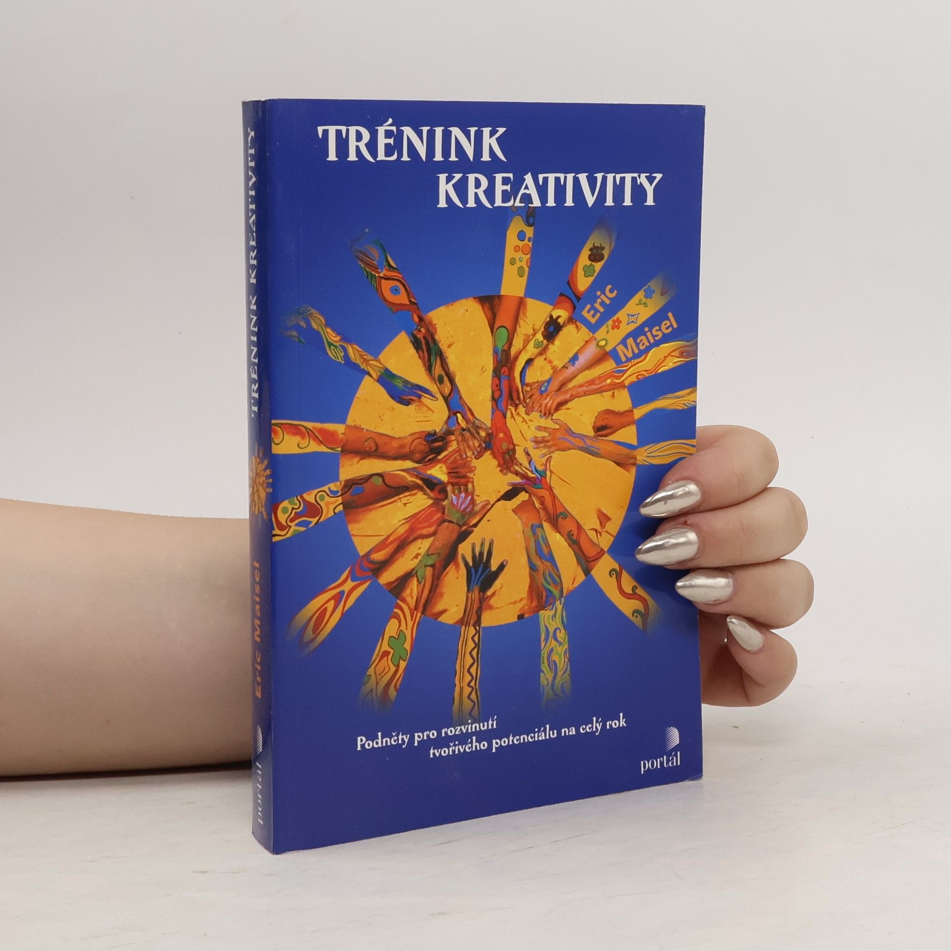 Eric Maisel Trénink kreativity: Podněty pro rozvinutí tvořivého potenciálu na celý rok