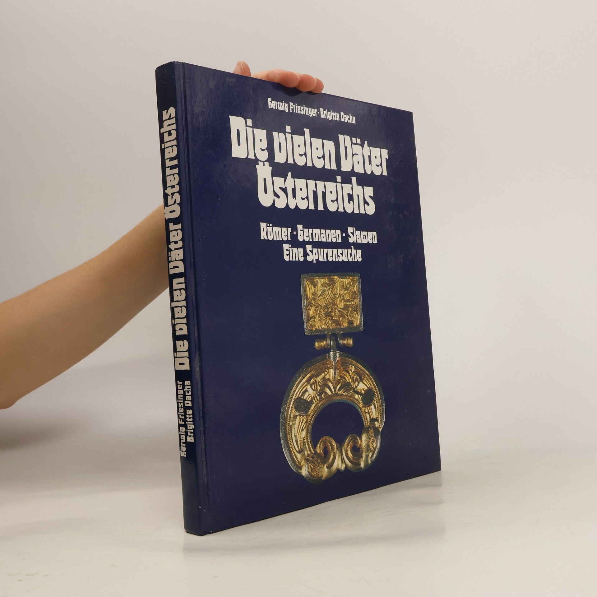 Herwig Friesinger Die vielen Väter Österreichs : Römer, Germanen, Slawen : eine Spurensuche