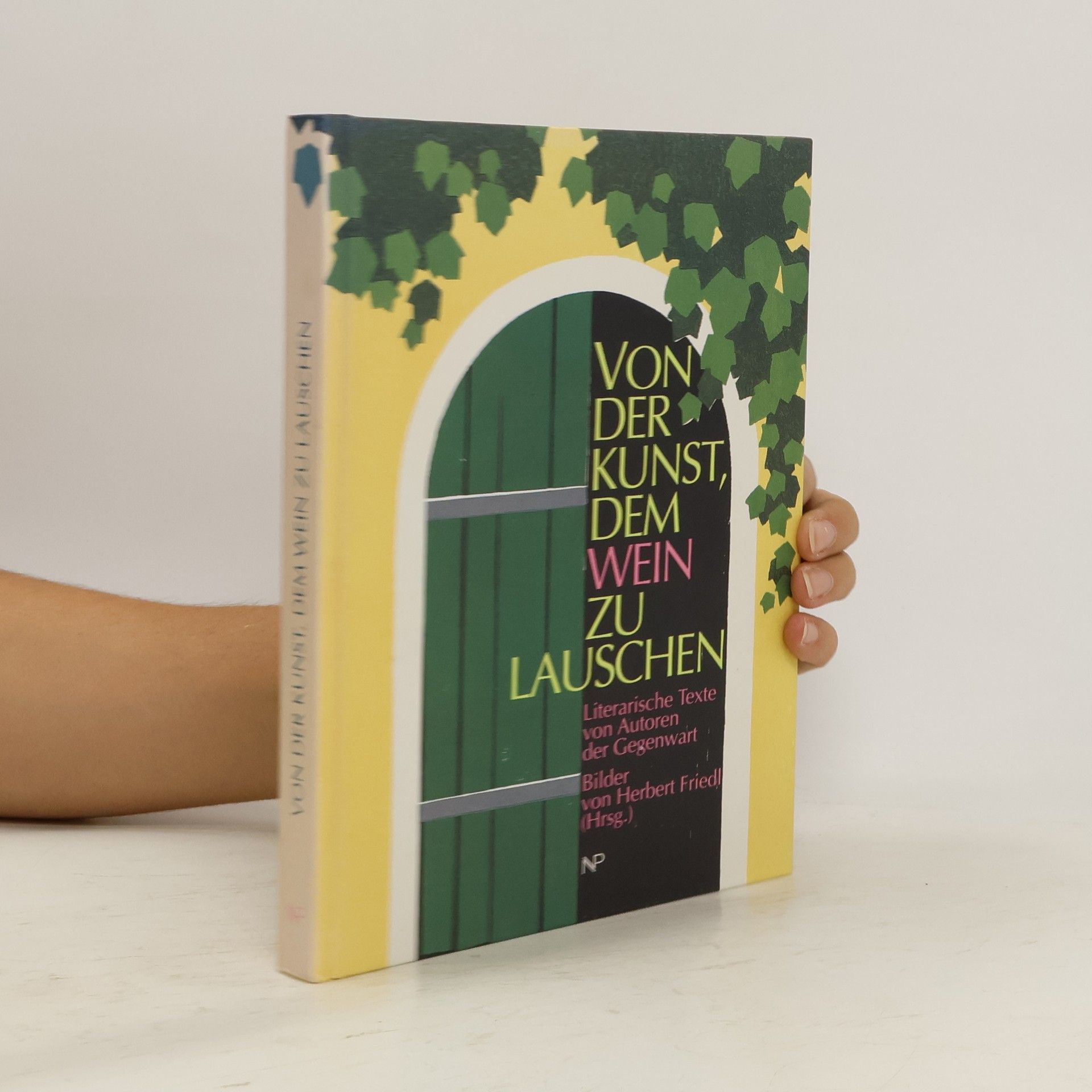 Herbert Friedl Von der Kunst, dem Wein zu lauschen. Vorzugsausgabe