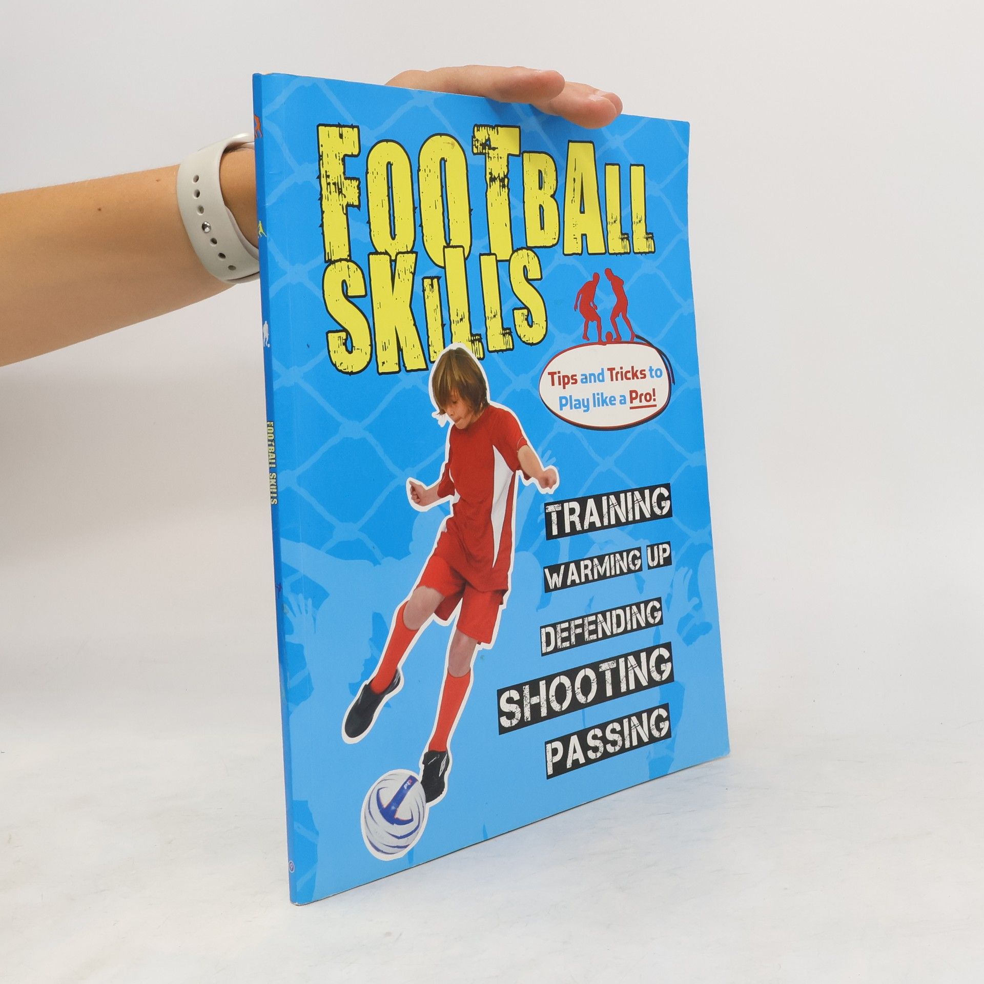 Collectif d'auteurs Football Skills. Training. Warming up. Defending. Shooting. Passing