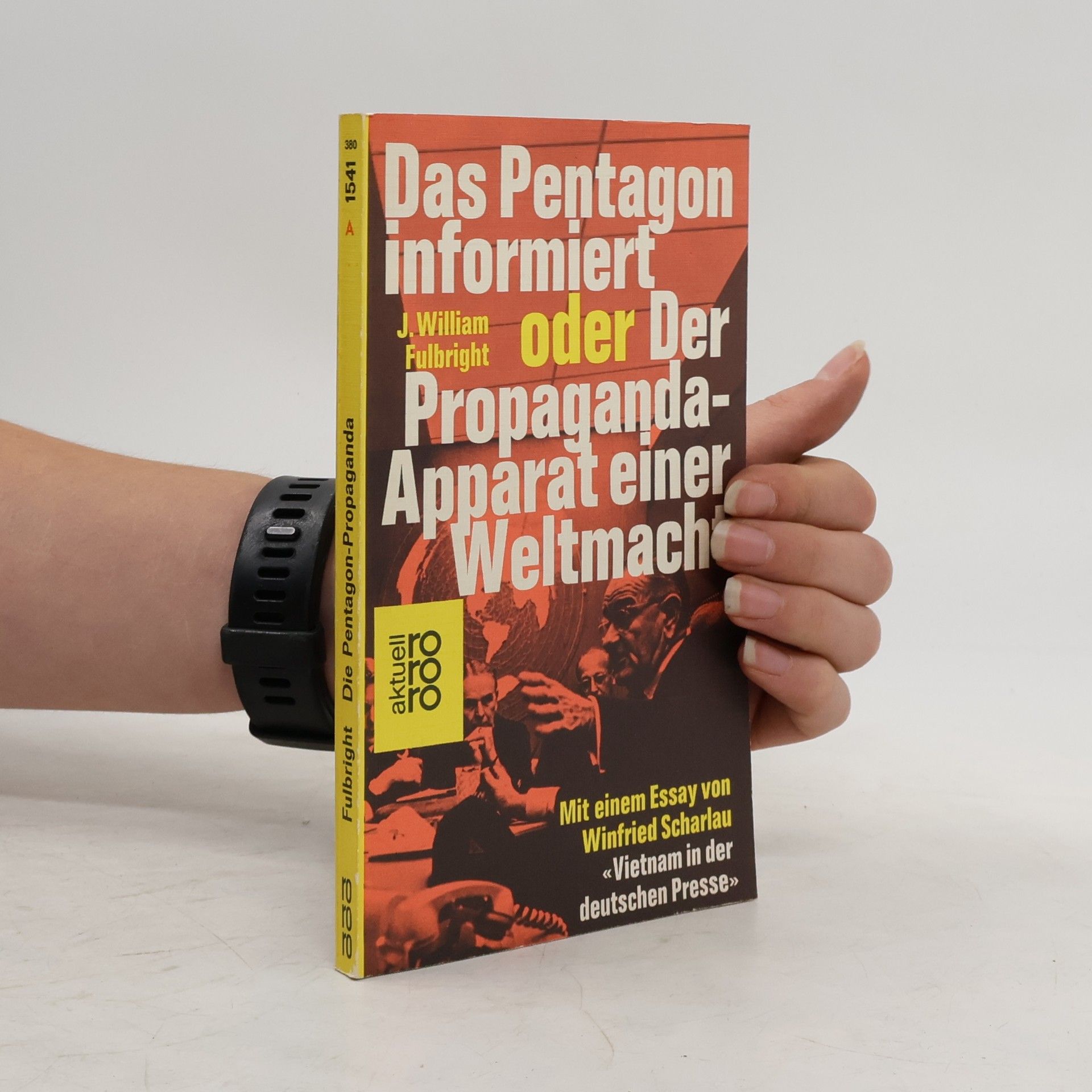James William Fulbright Das Pentagon informiert oder der  Propaganda-Apparat einer Weltmacht
