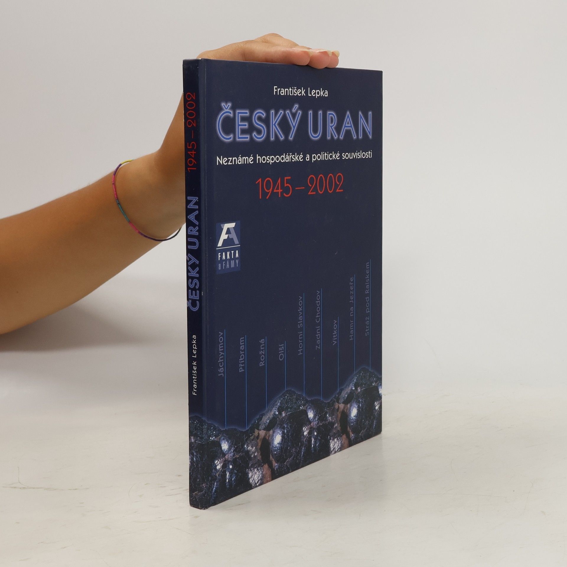 František Lepka Český uran 1945-2002 : neznámé politické a hospodářské souvislosti