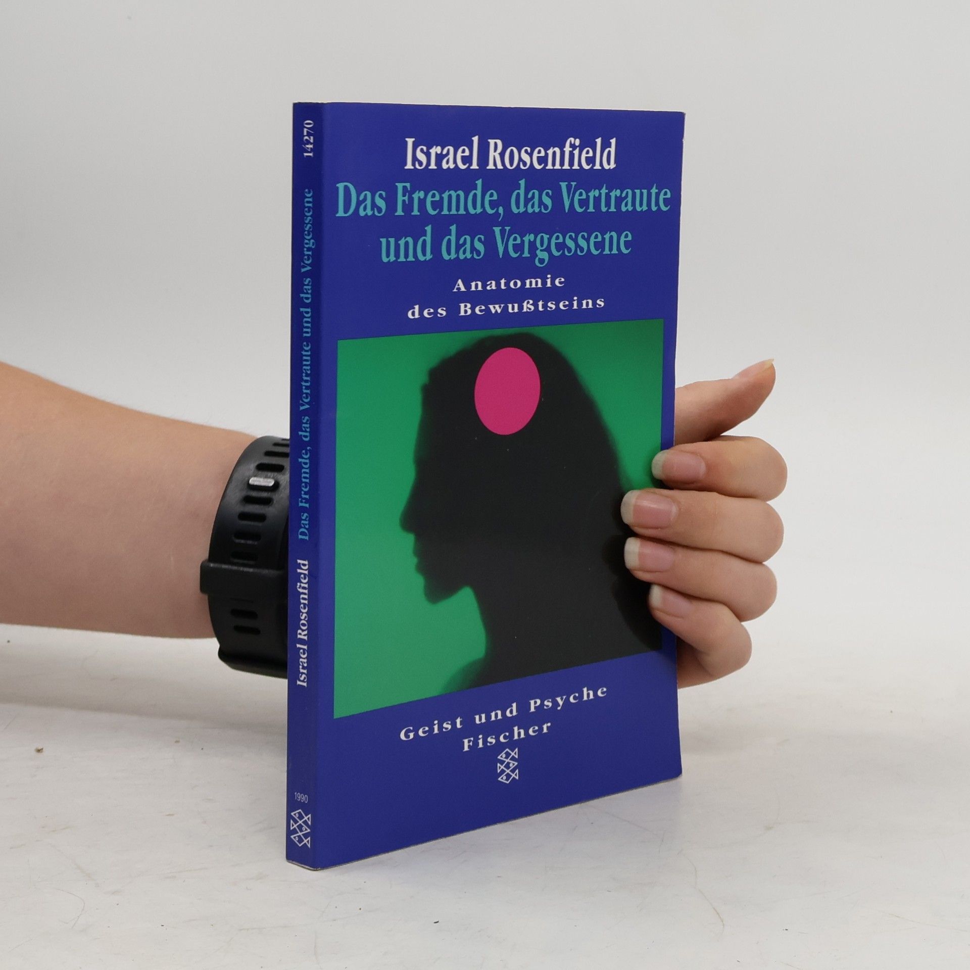 Israel Rosenfield Das Fremde, das Vertraute und das Vergessene