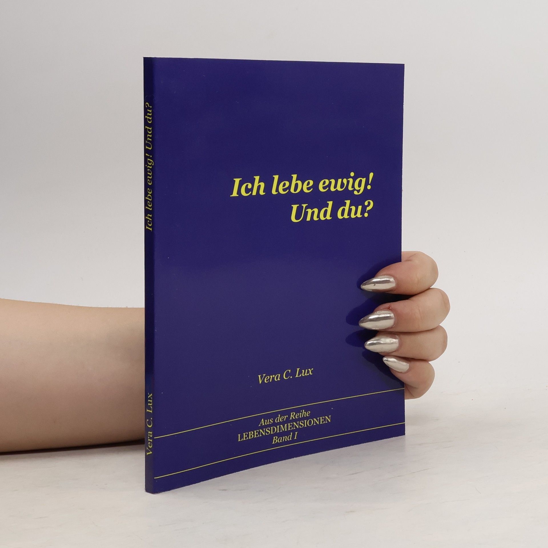 Vera C. Lux Ich lebe ewig! Und du?
