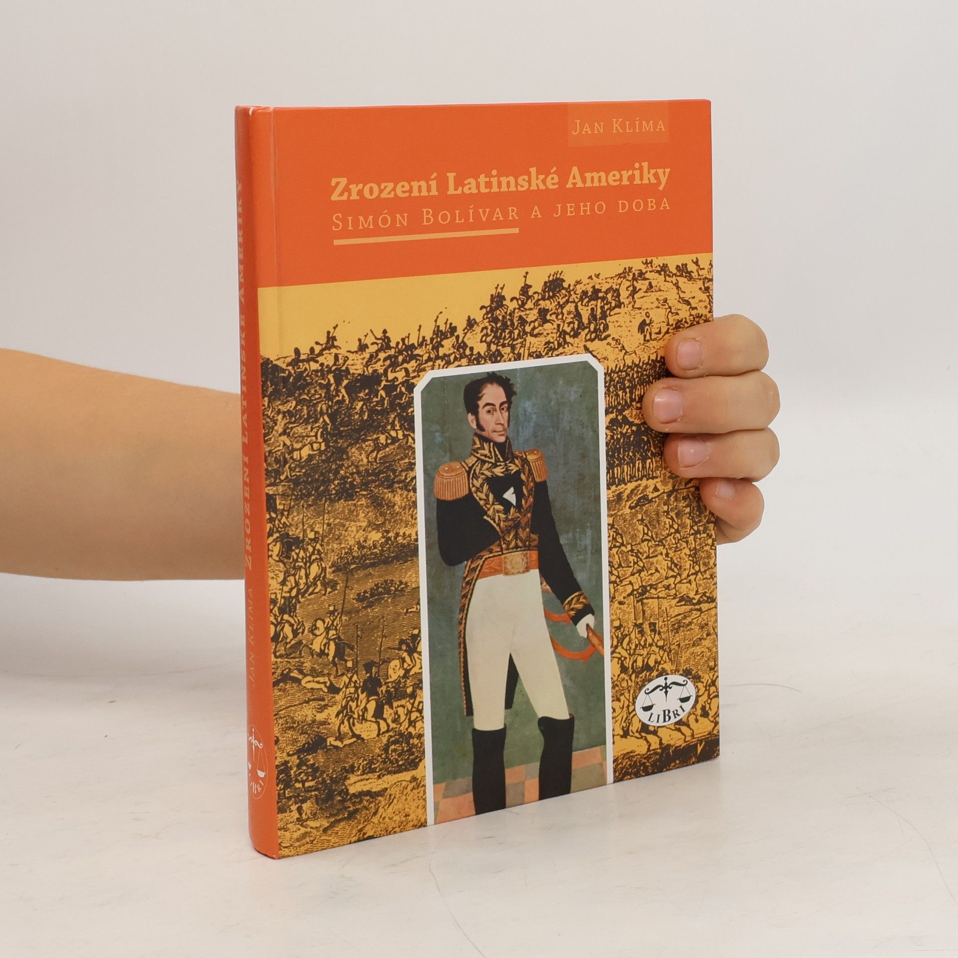 Jan Klíma Zrození Latinské Ameriky. Simón Bolívar a jeho doba