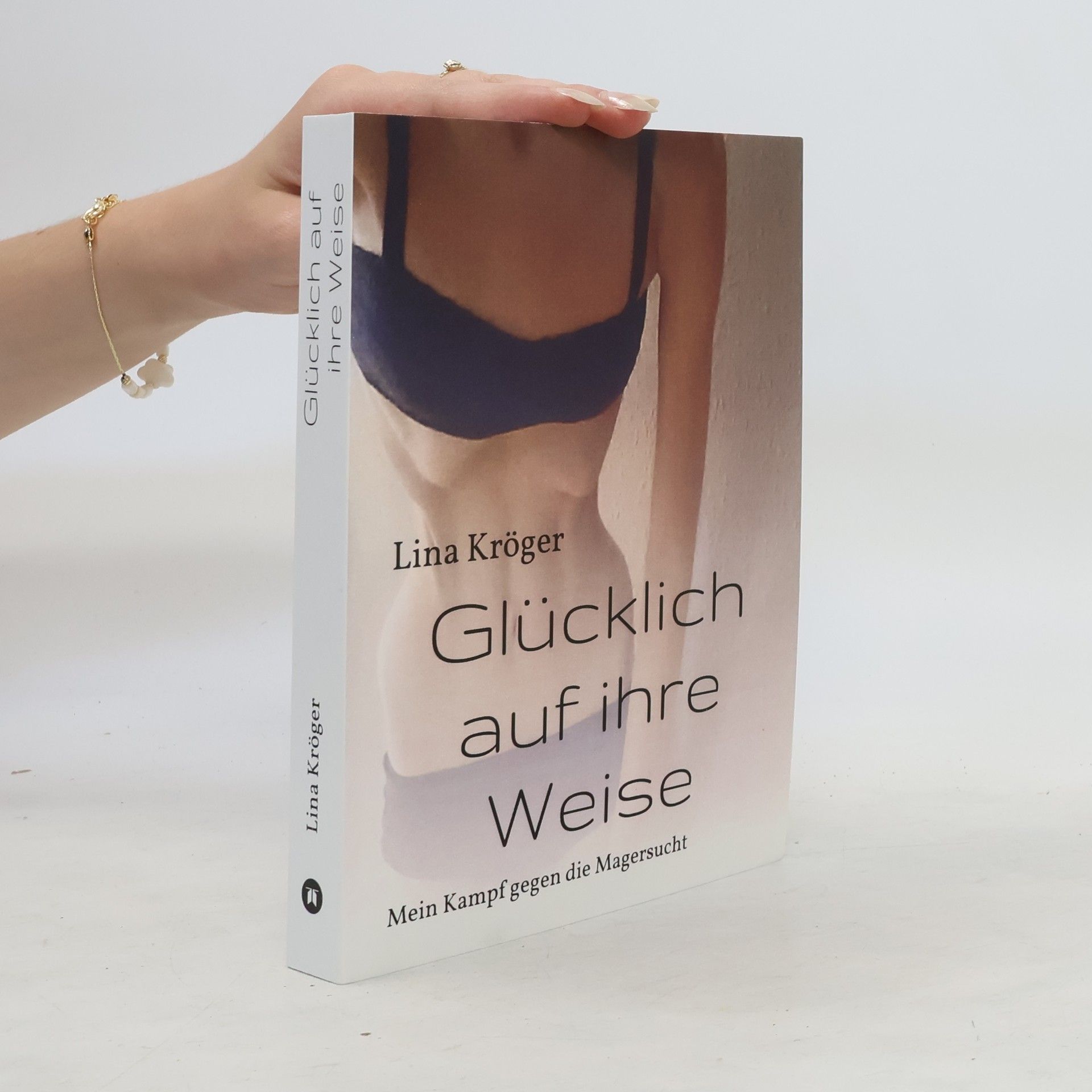Lina Kröger Glücklich auf ihre Weise. Mein Kampf gegen die Magersucht