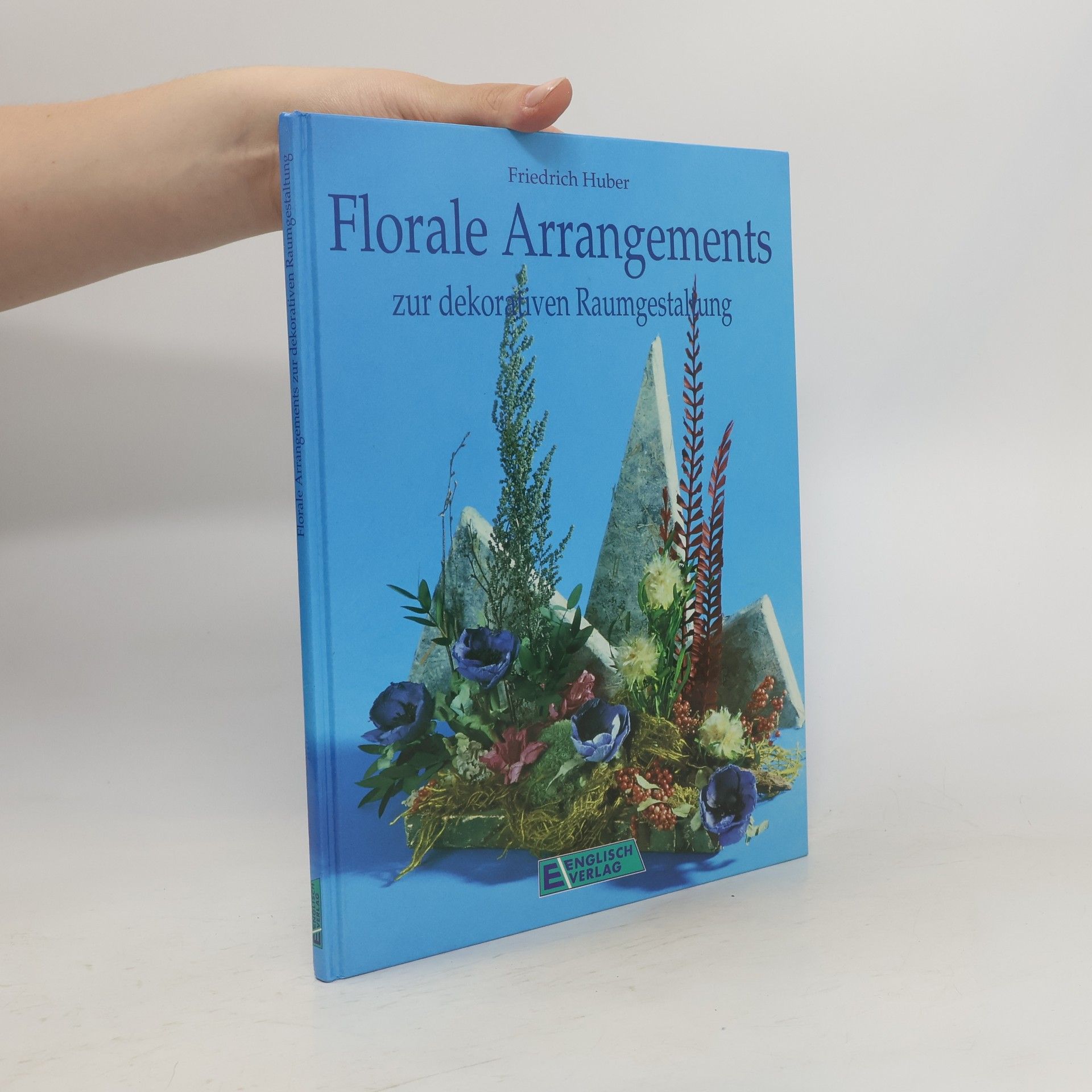 Friedrich Huber Florale Arrangements zur dekorativen Raumgestaltung