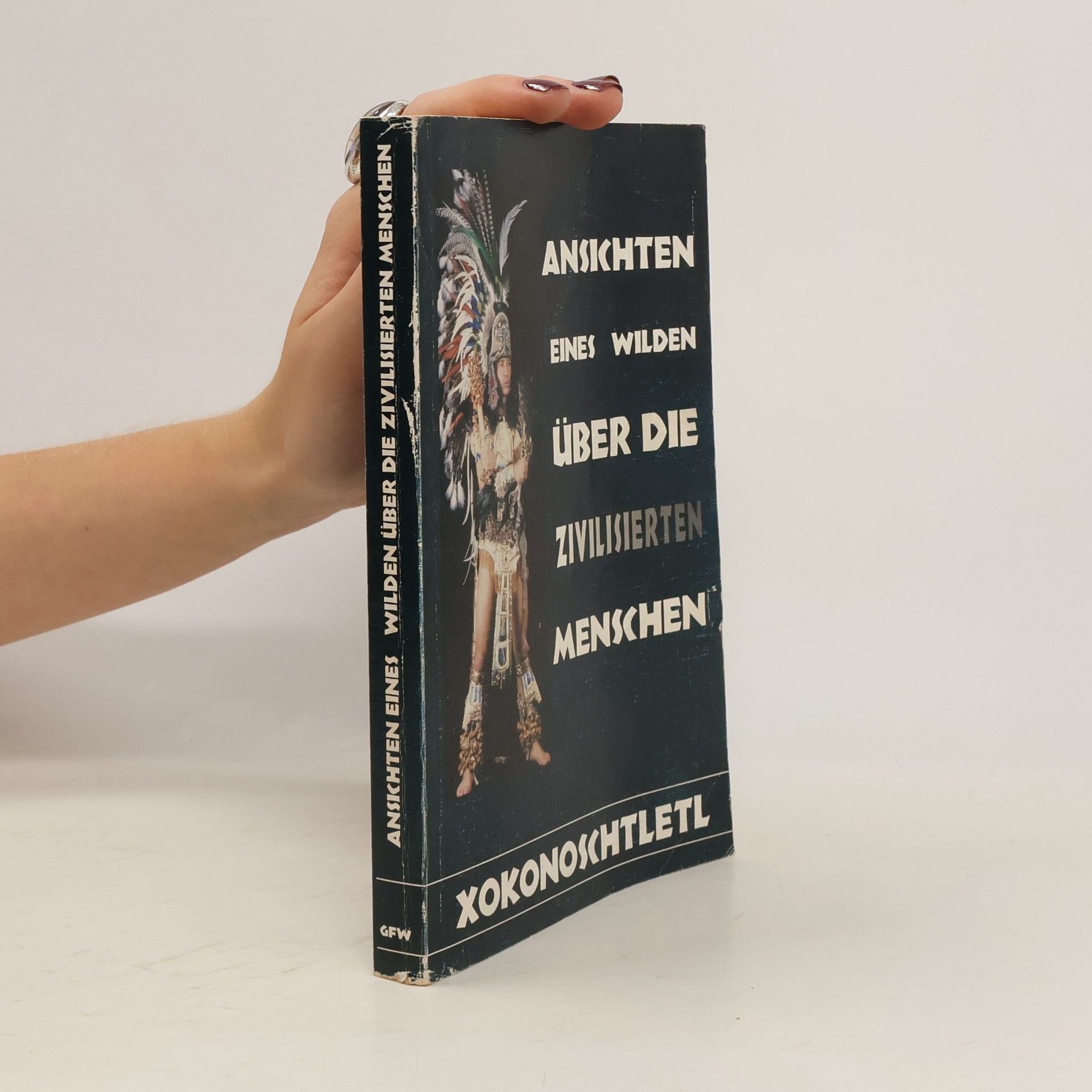 Xokonoschtletl Ansichten eines Wilden über die zivilisierten Menschen