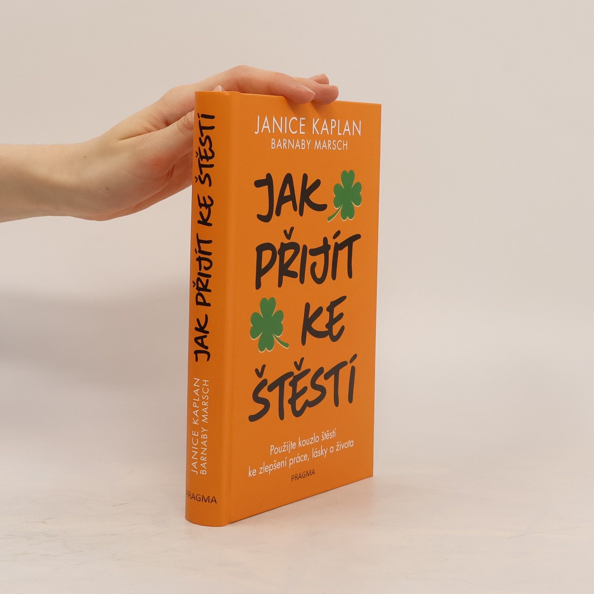 Janice Kaplan Jak přijít ke štěstí: Použijte kouzlo štěstí ke zlepšení práce, lásky a života