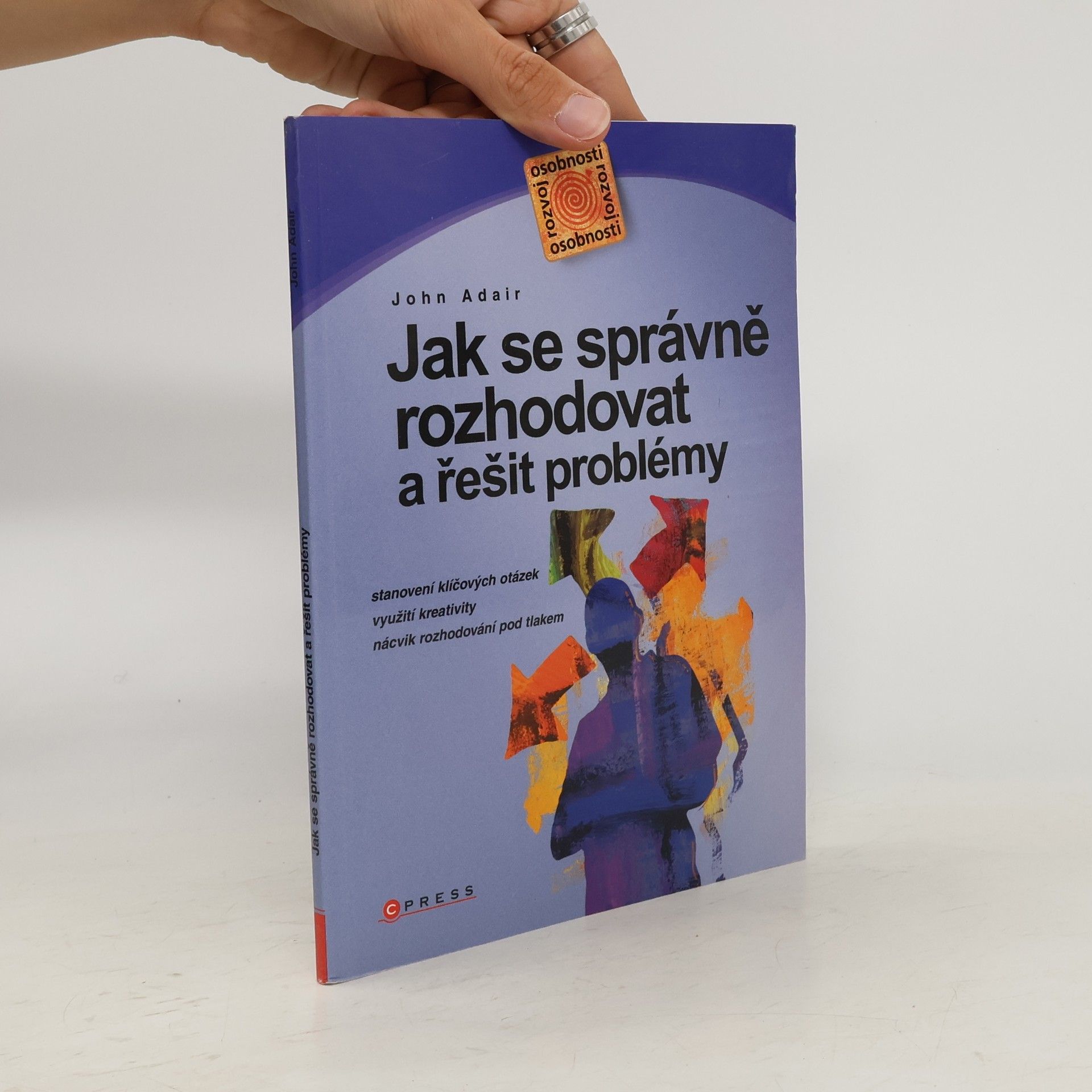 John Eric Adair Jak se správně rozhodovat a řešit problémy