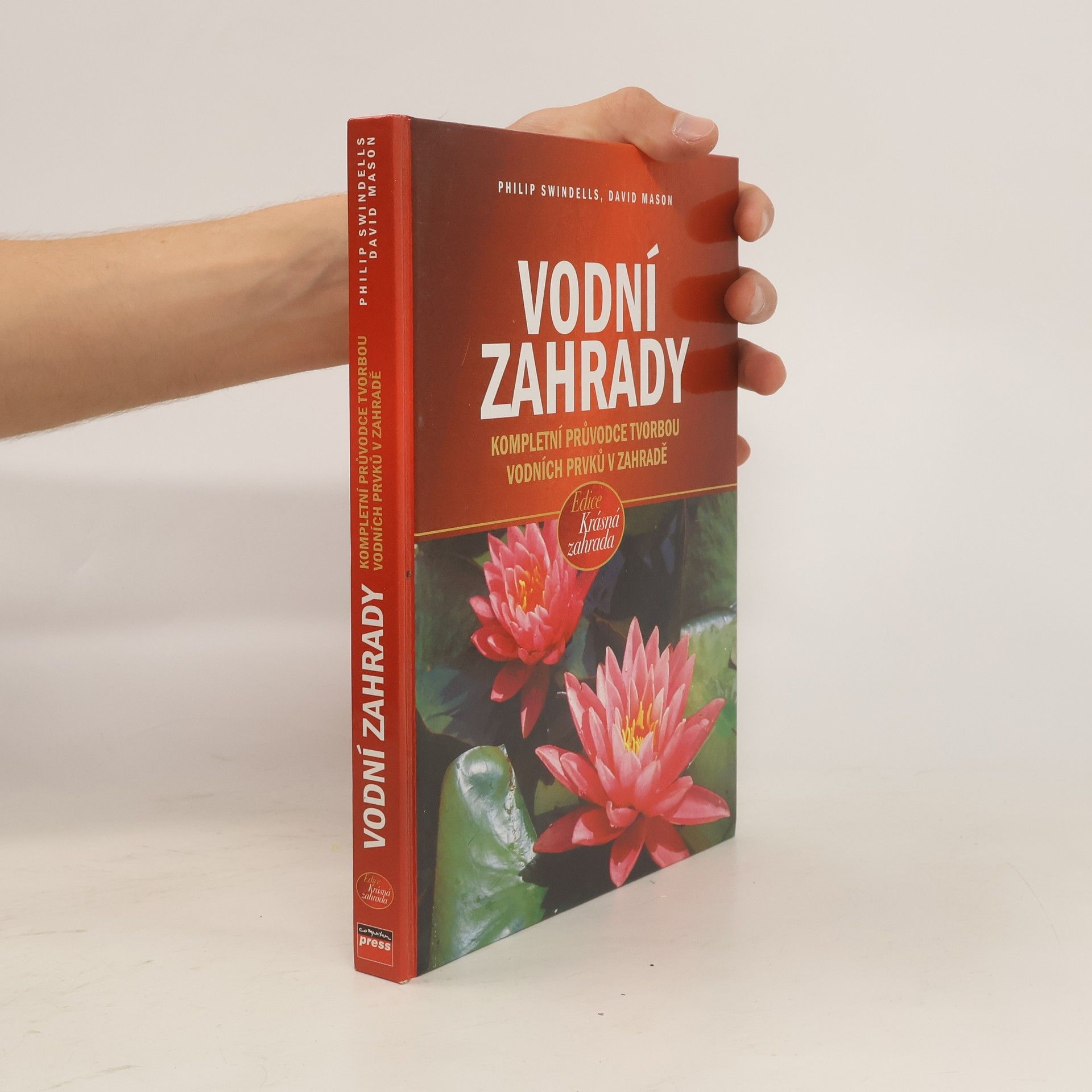 Philip Swindells Vodní zahrady : kompletní průvodce tvorbou vodních prvků v zahradě
