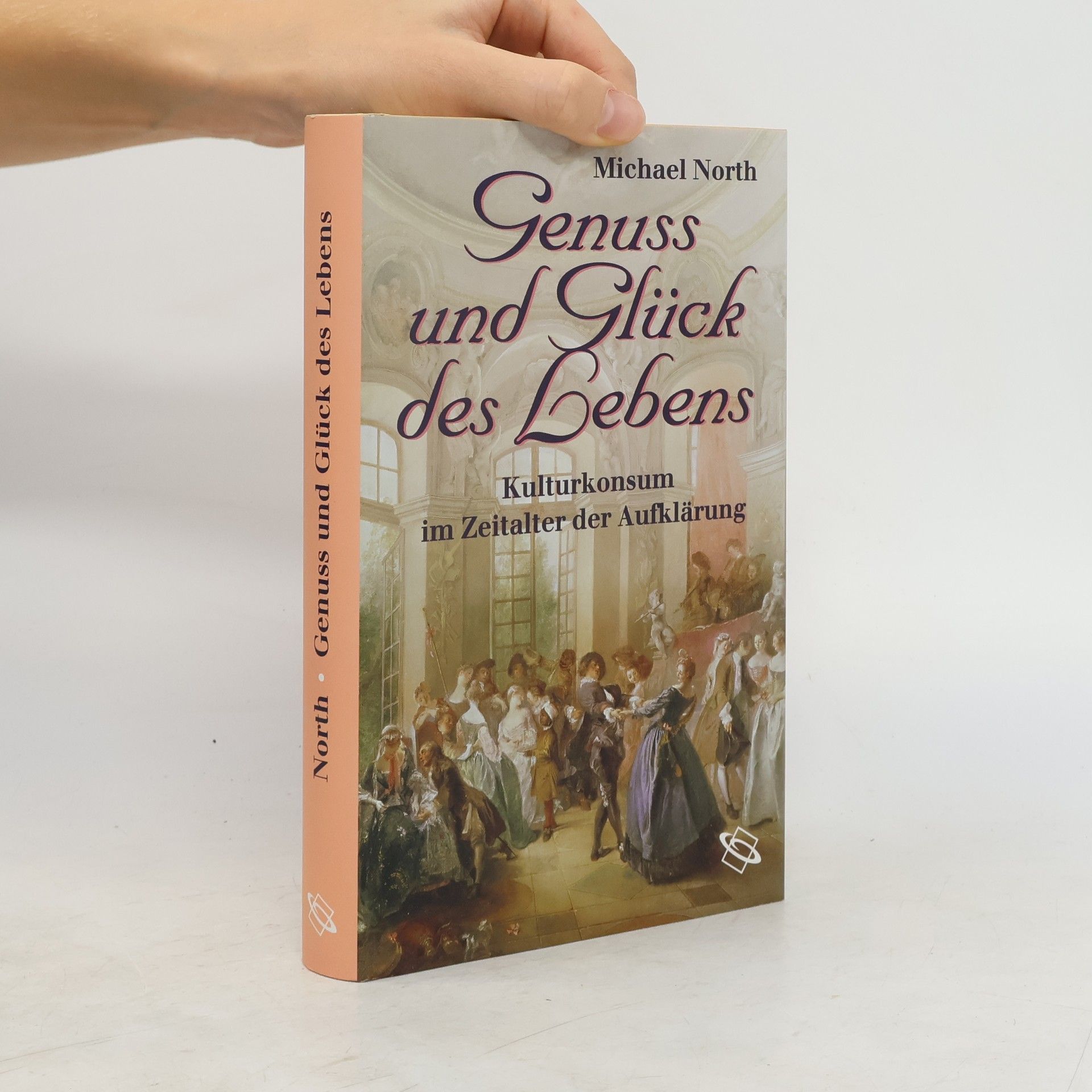 Michael North Genuss und Glück des Lebens : Kulturkonsum im Zeitalter der Aufklärung