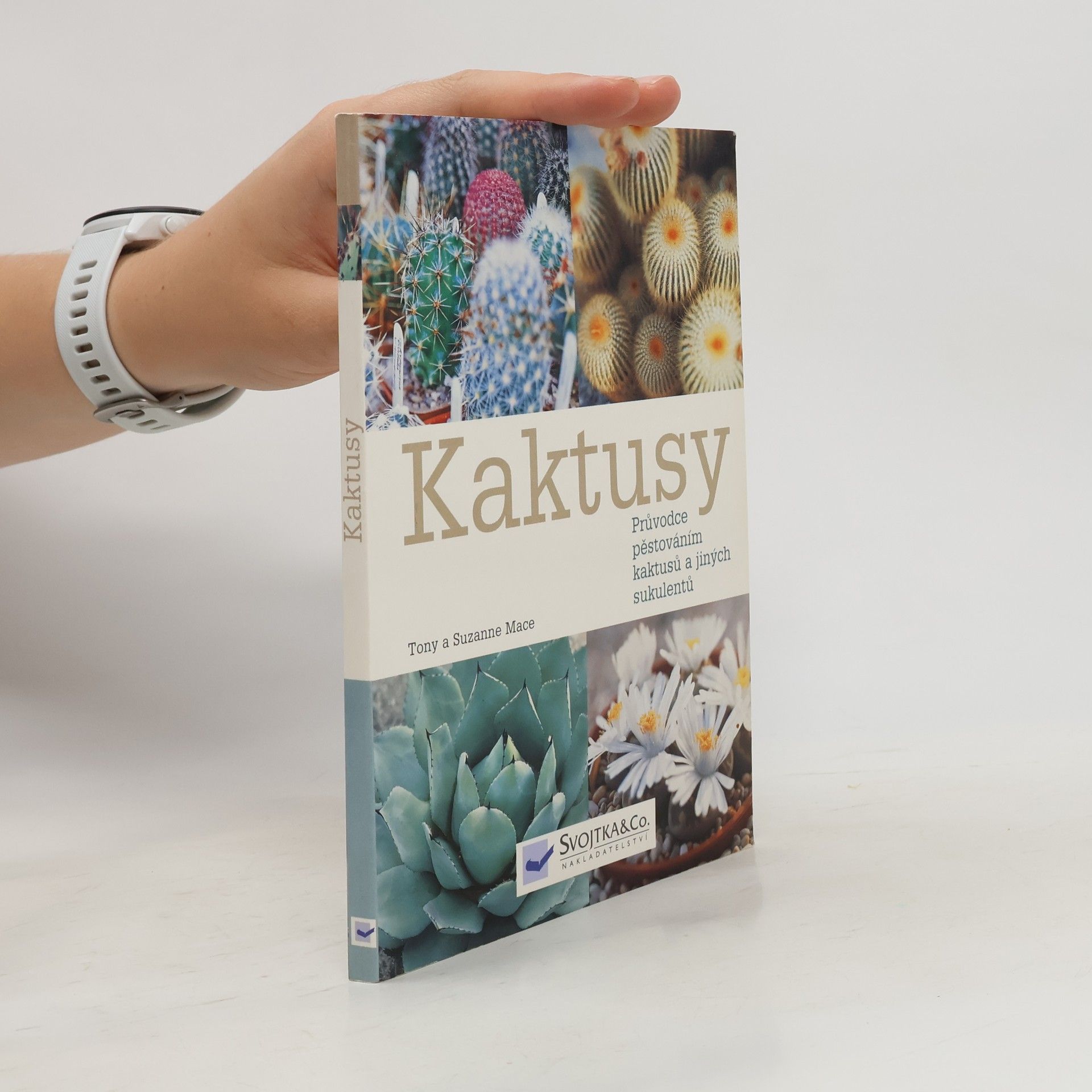 Tony Mace Kaktusy : průvodce pěstováním kaktusů a jiných sukulentů