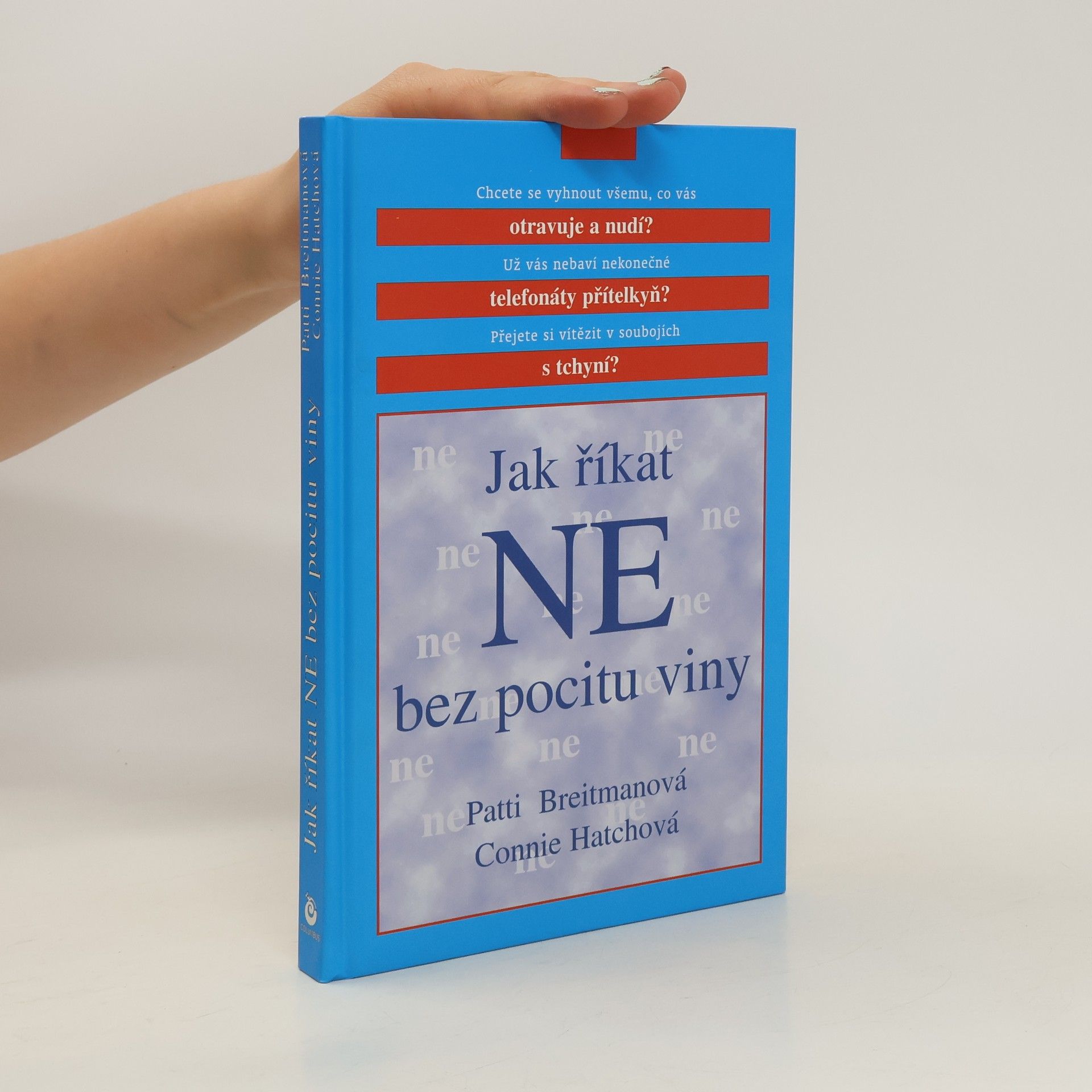 Patti Breitman Jak říkat "ne" bez pocitu viny: A jak říkat "ano" většímu množství volného času, větší radosti ze života a všemu, co je pro vás důležité