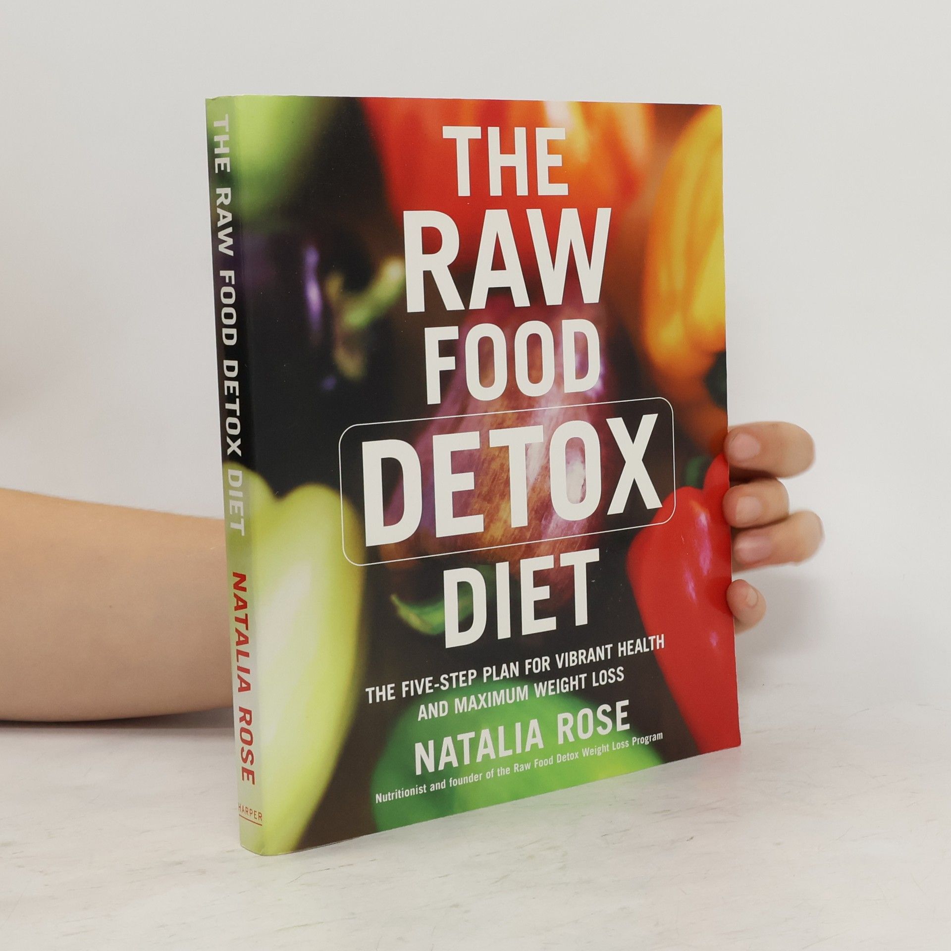 Natalia Rose The raw food detox diet : the five-step plan for vibrant health and maximum weight loss
