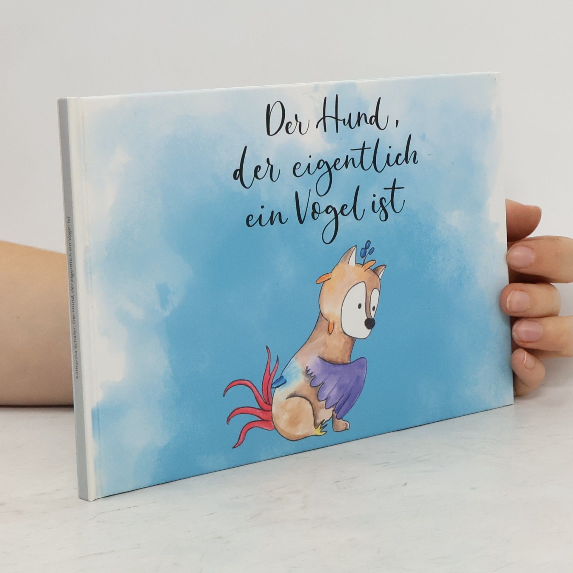 Katharina Schäfer Der Hund, der eigentlich ein Vogel ist