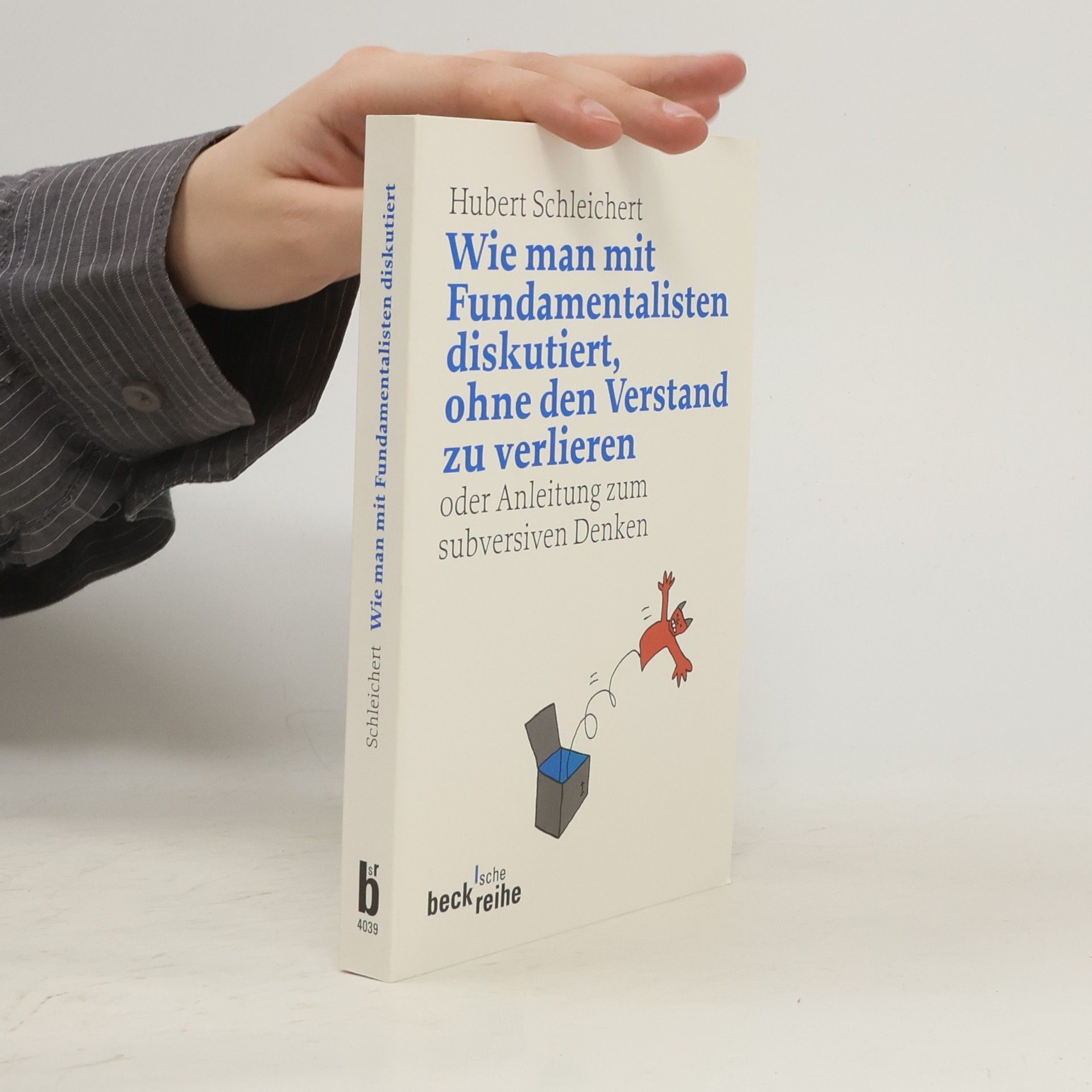 Hubert Schleichert Wie man mit Fundamentalisten diskutiert, ohne den Verstand zu verlieren