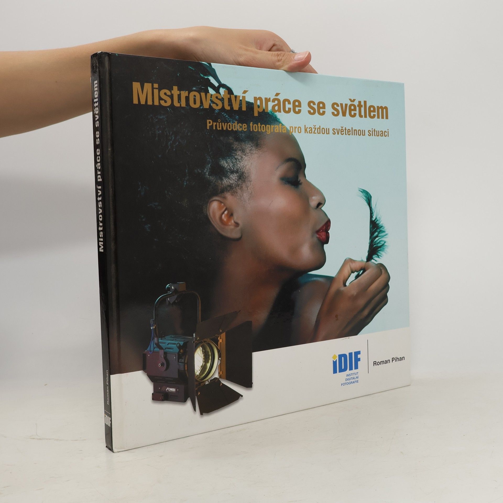 Roman Pihan Mistrovství práce se světlem: Průvodce fotografa pro každou světelnou situaci
