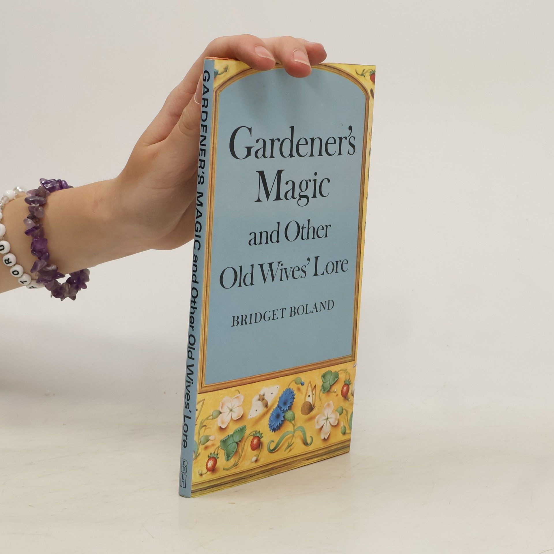 Bridget Boland Gardener's Magic and Other Old Wives' Lore