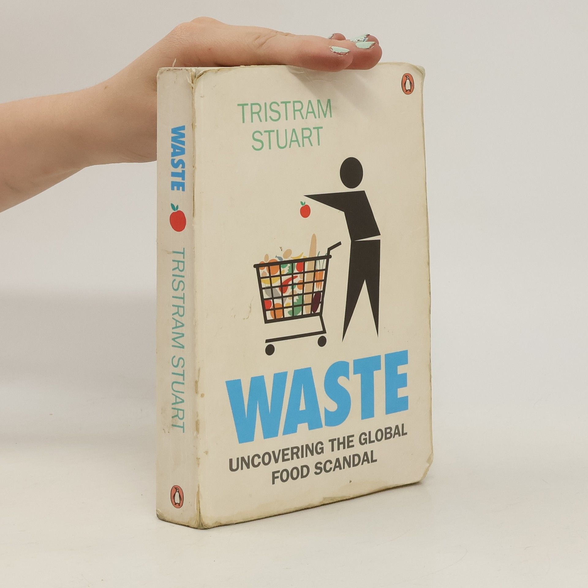 Tristram Stuart Waste. Uncovering the global food scandal