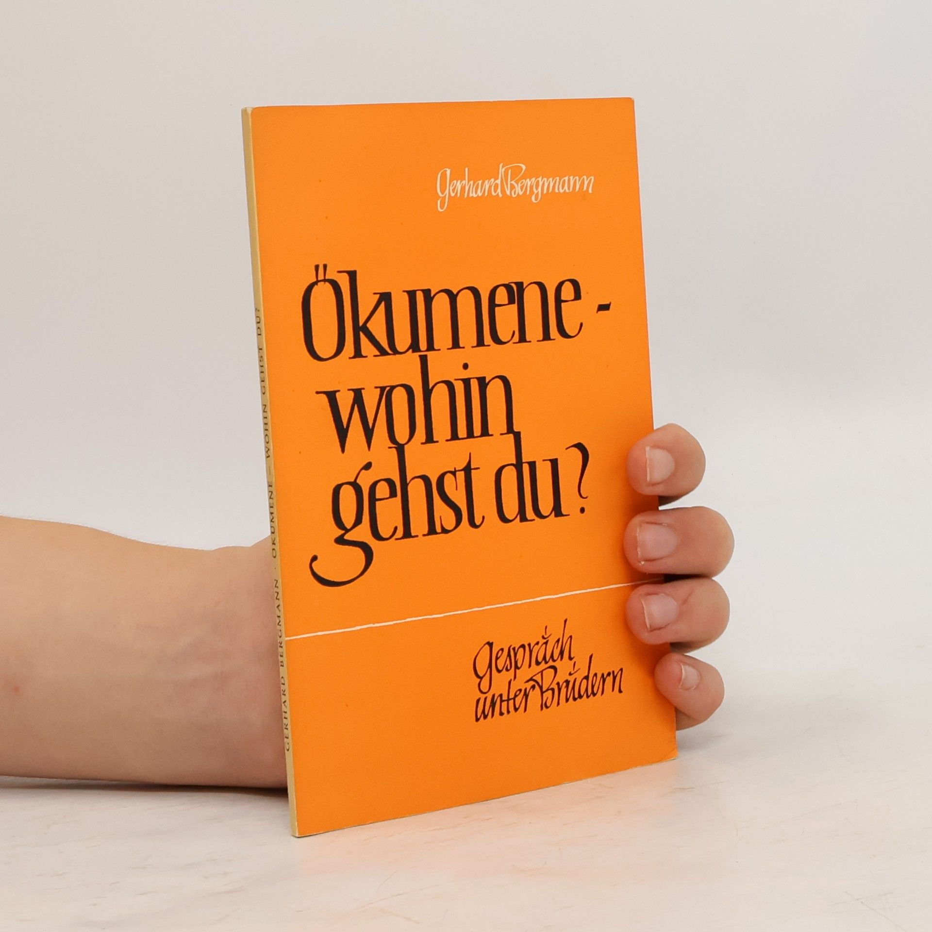 Gerhard Bergmann Ökumene wohin gehst du?