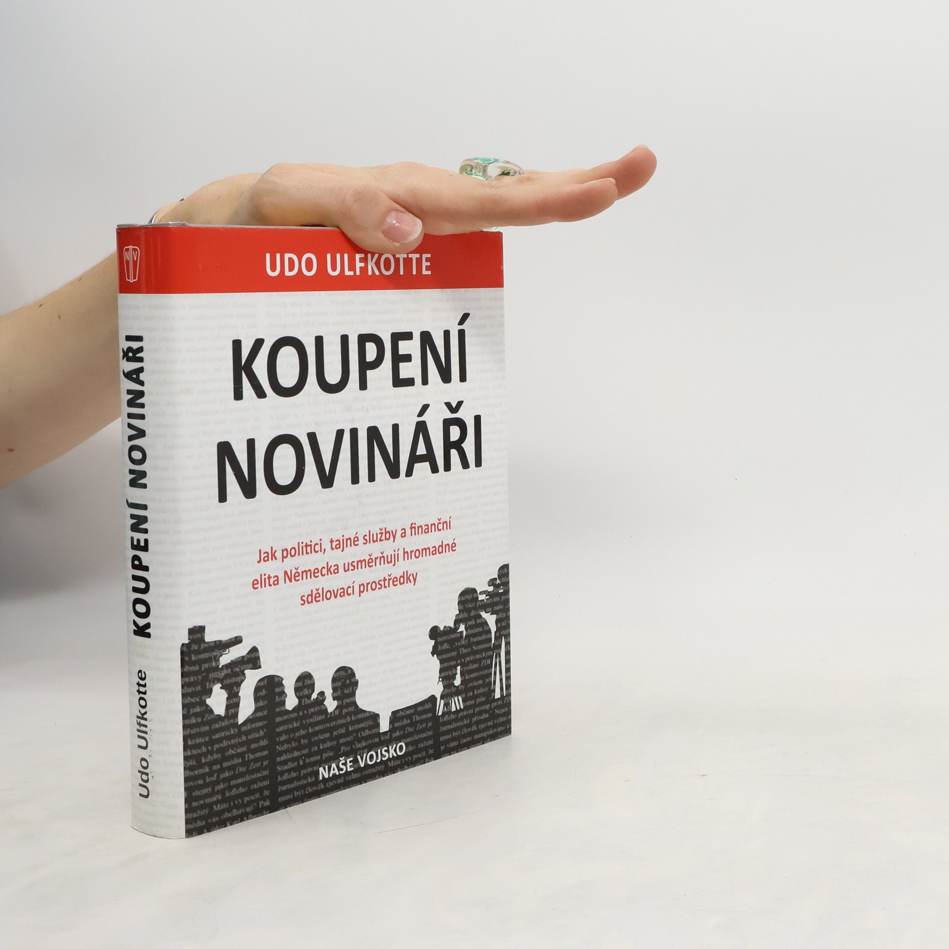 Udo Ulfkotte Koupení novináři - Jak politici, tajné služby a finanční elita Německa usměrňují hromadné sdělovací prostředky