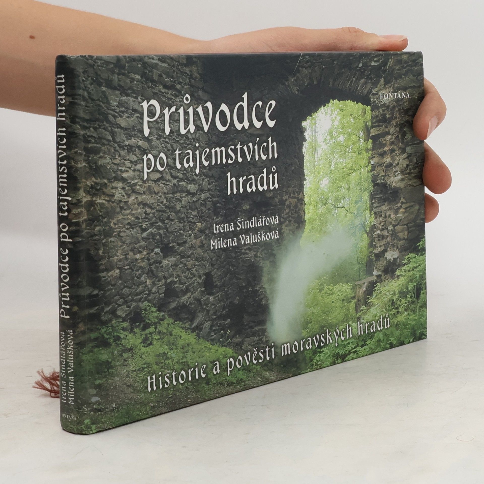 Irena Šindlářová Průvodce po tajemstvích hradů. Historie a pověsti moravských hradů.