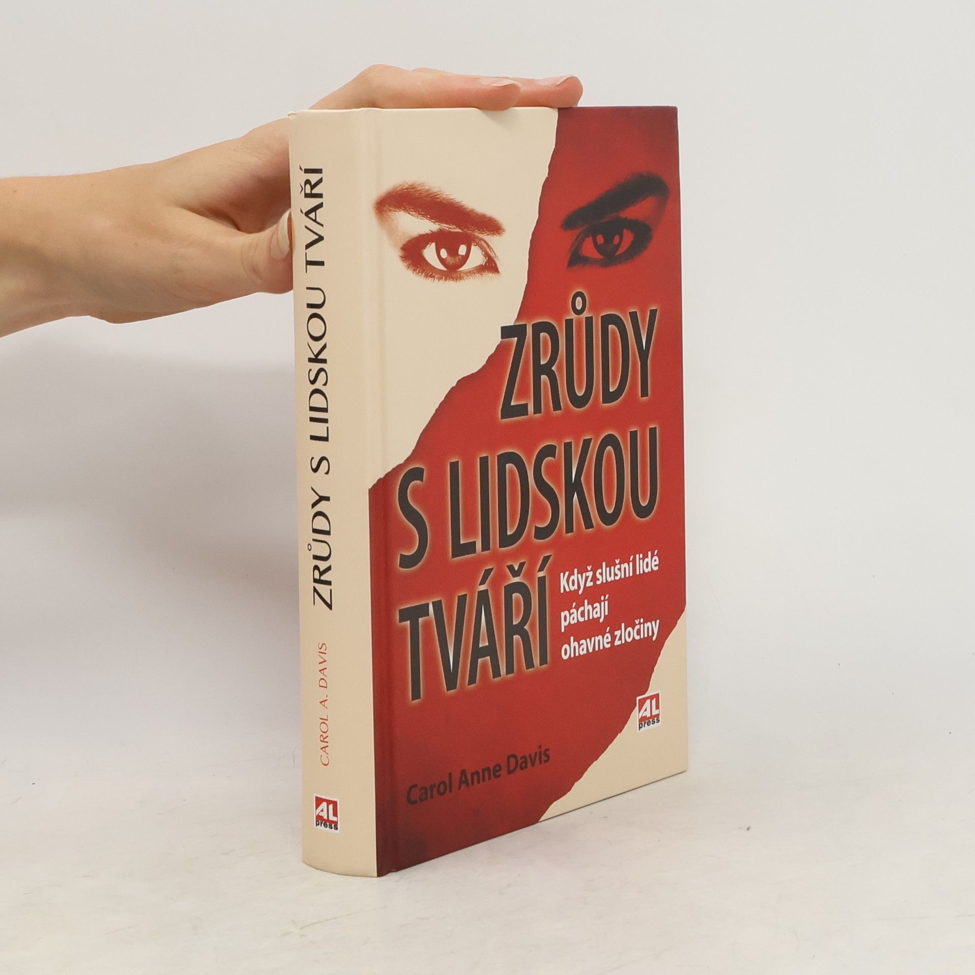 Carol Anne Davis Zrůdy s lidskou tváří : když slušní lidé páchají ohavné zločiny