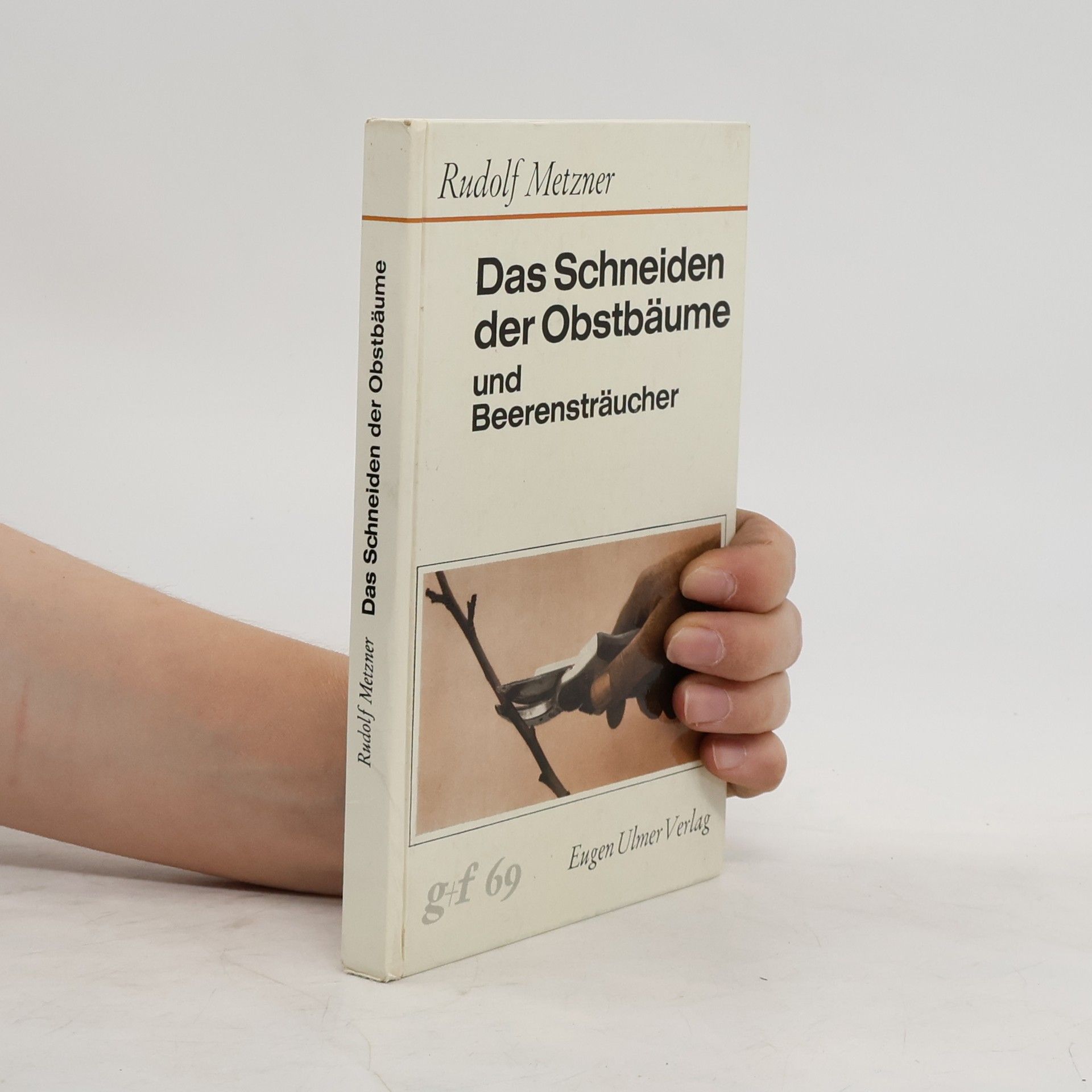 Rudolf Metzner Das Schneiden der Obstbäume und Beerensträucher