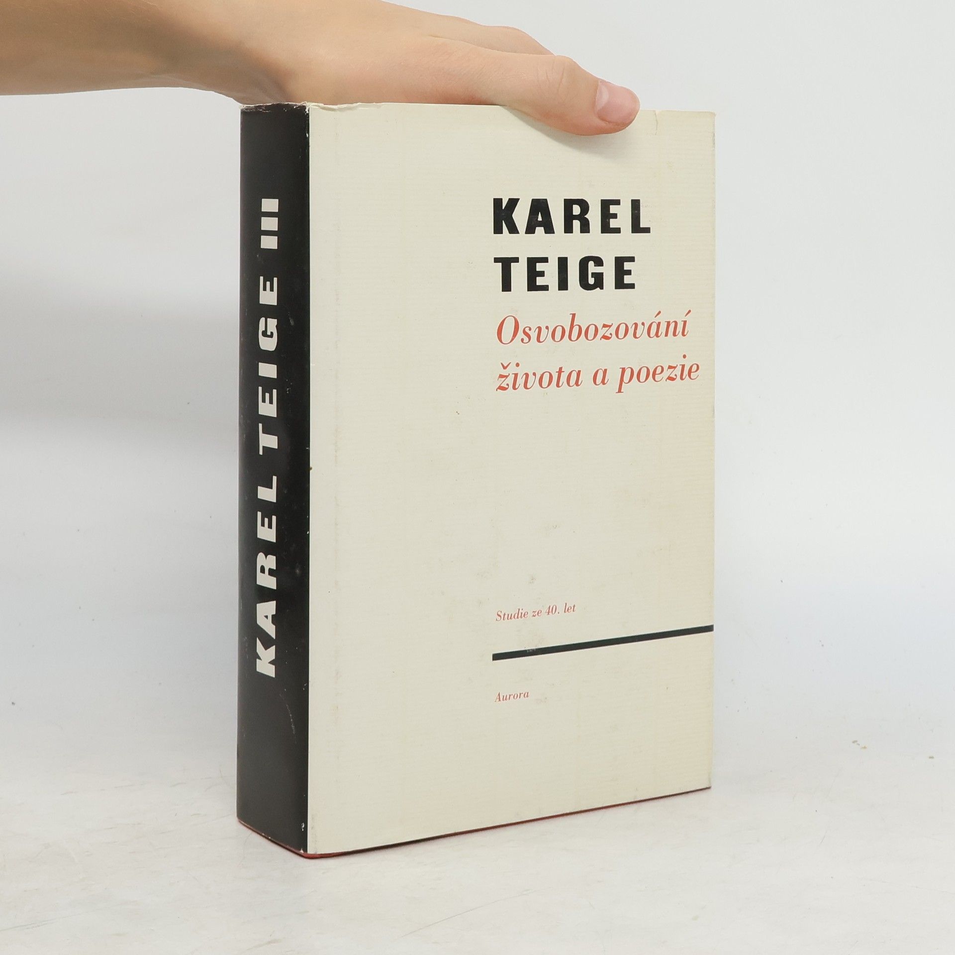 Karel Teige Osvobozování života a poezie. Studie ze čtyřicátých let (výbor z díla, 3. díl)