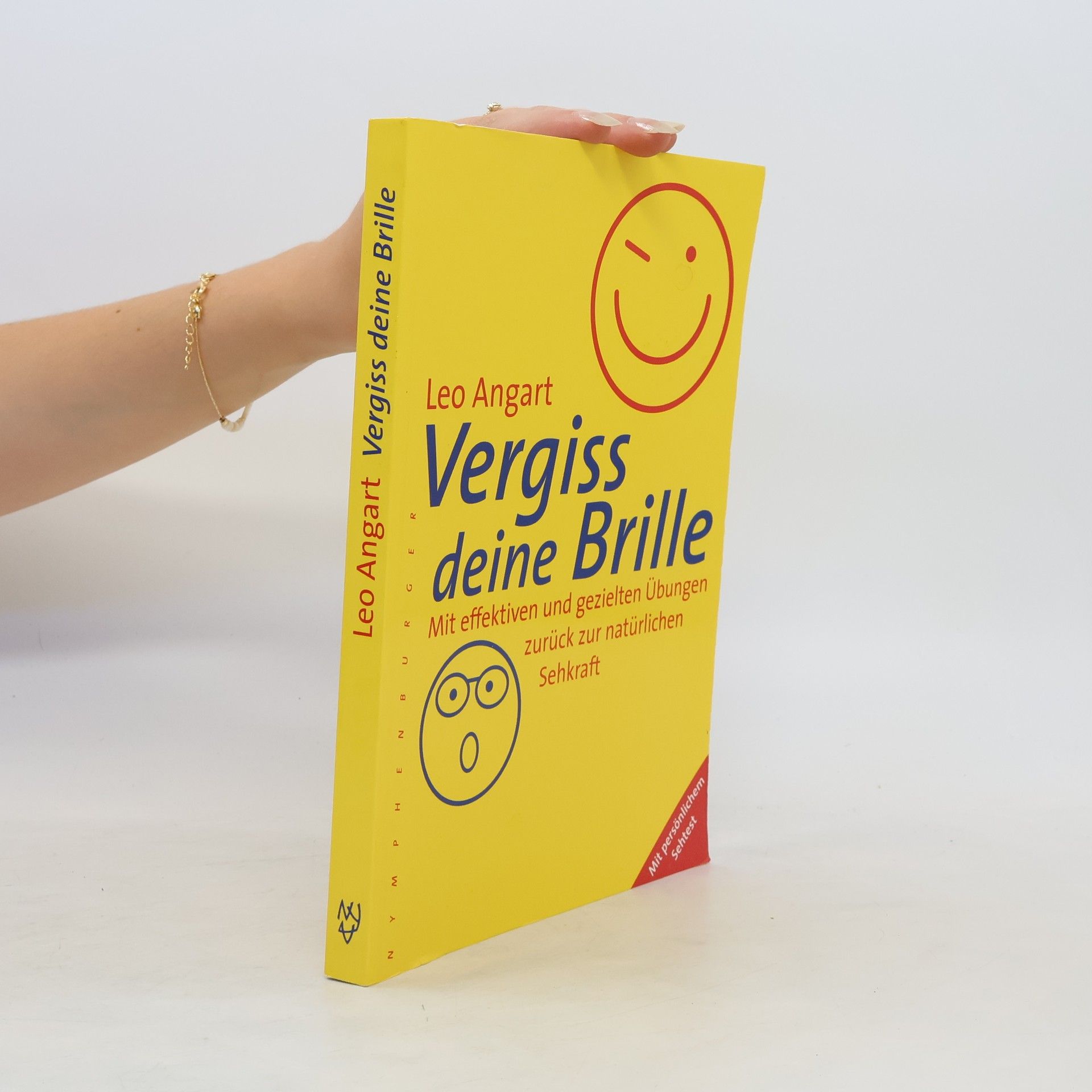 Leo Angart Vergiss deine Brille. Mit effektiven und gezielten Übungen zurück zur natürlichen Sehkraft
