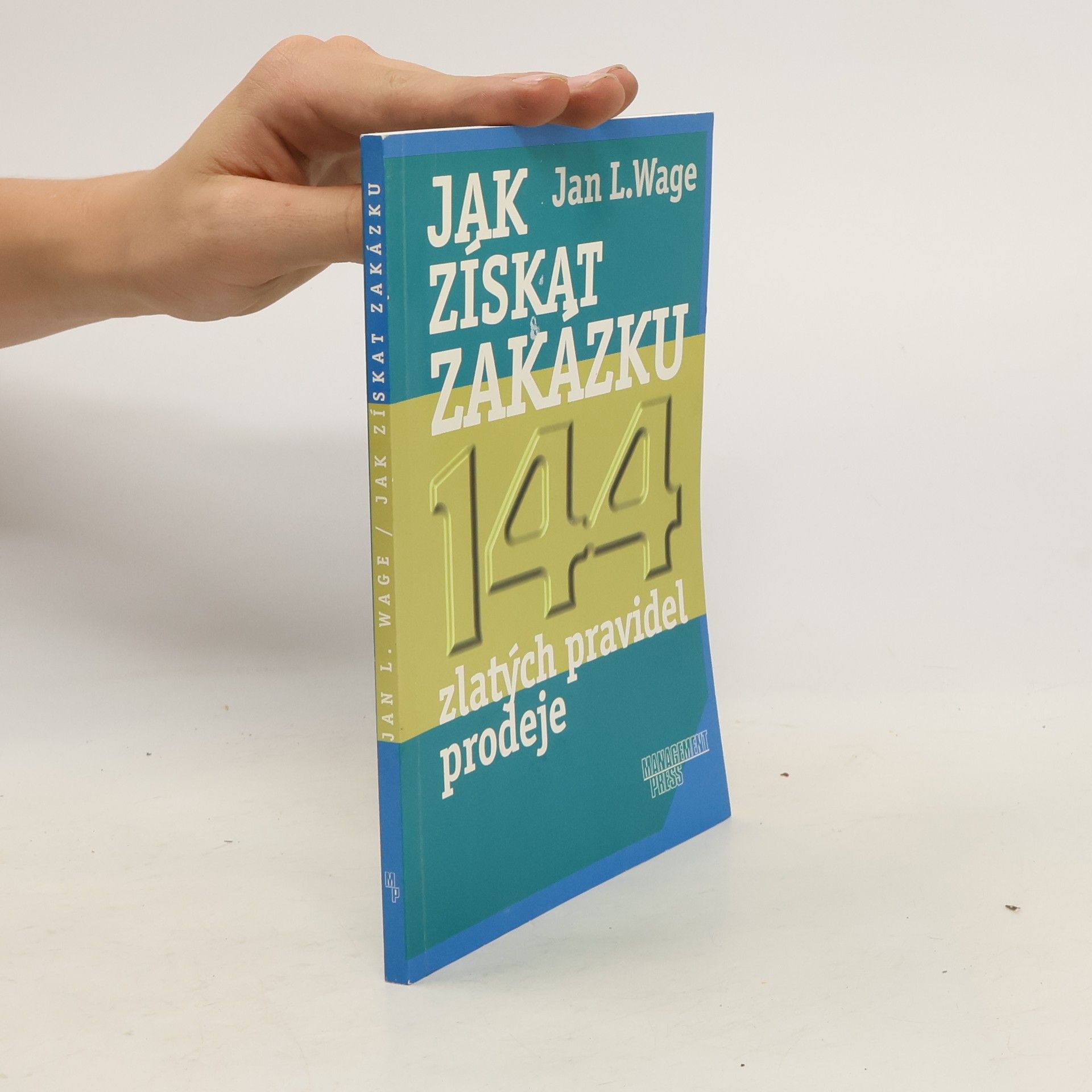 Jan L. Wage Jak získat zakázku. 144 zlatých pravidel prodeje