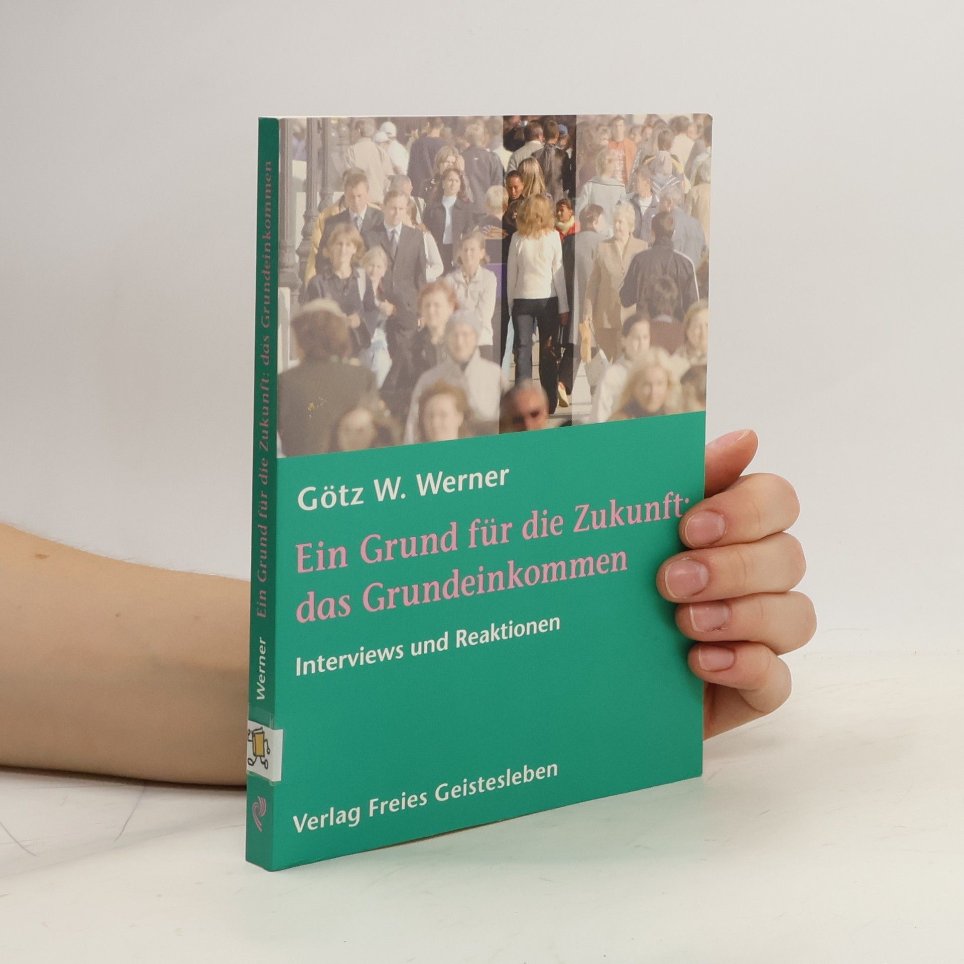Götz Werner Ein Grund für die Zukunft: das Grundeinkommen