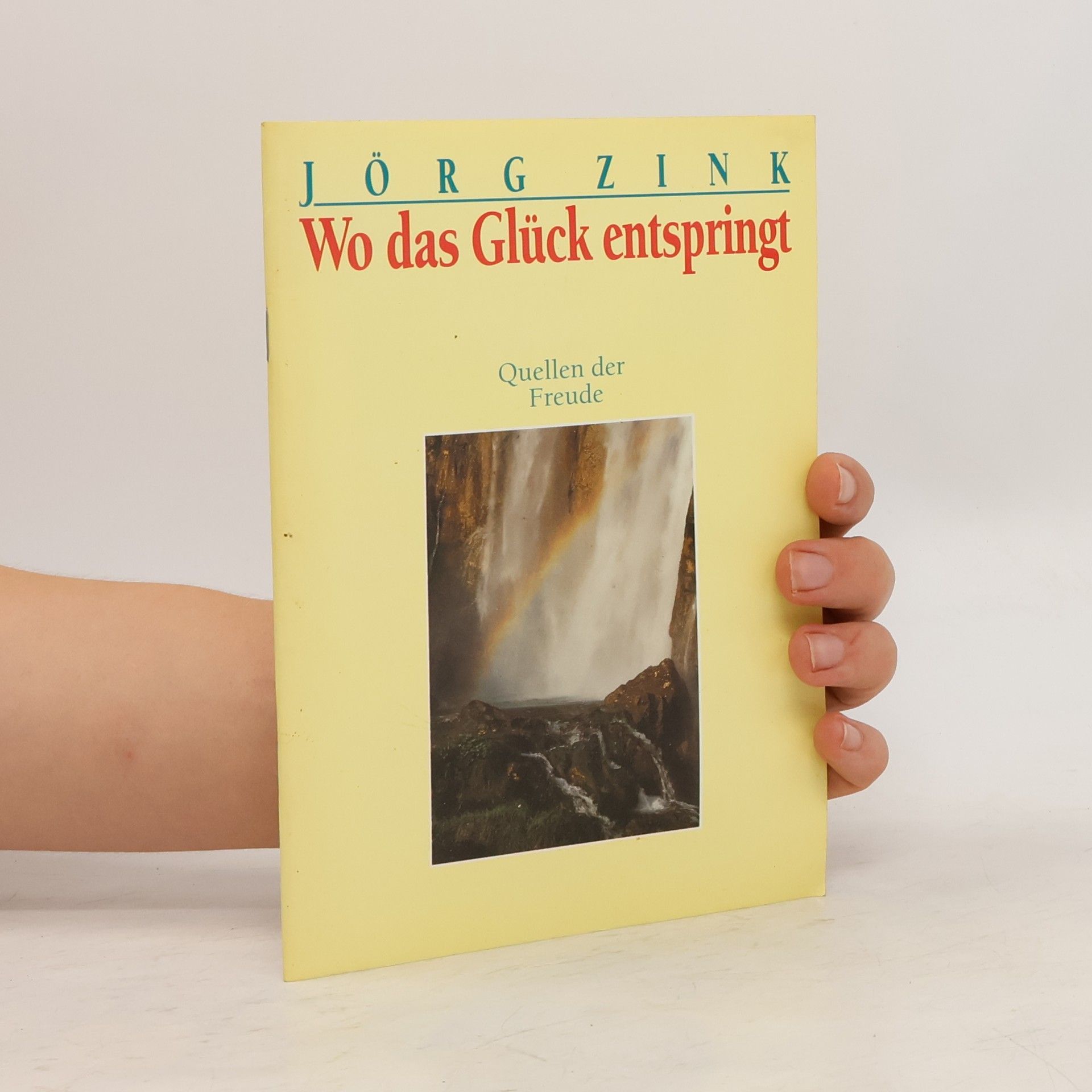 Jörg Zink Wo das Glück entspringt. Quellen der Freude.