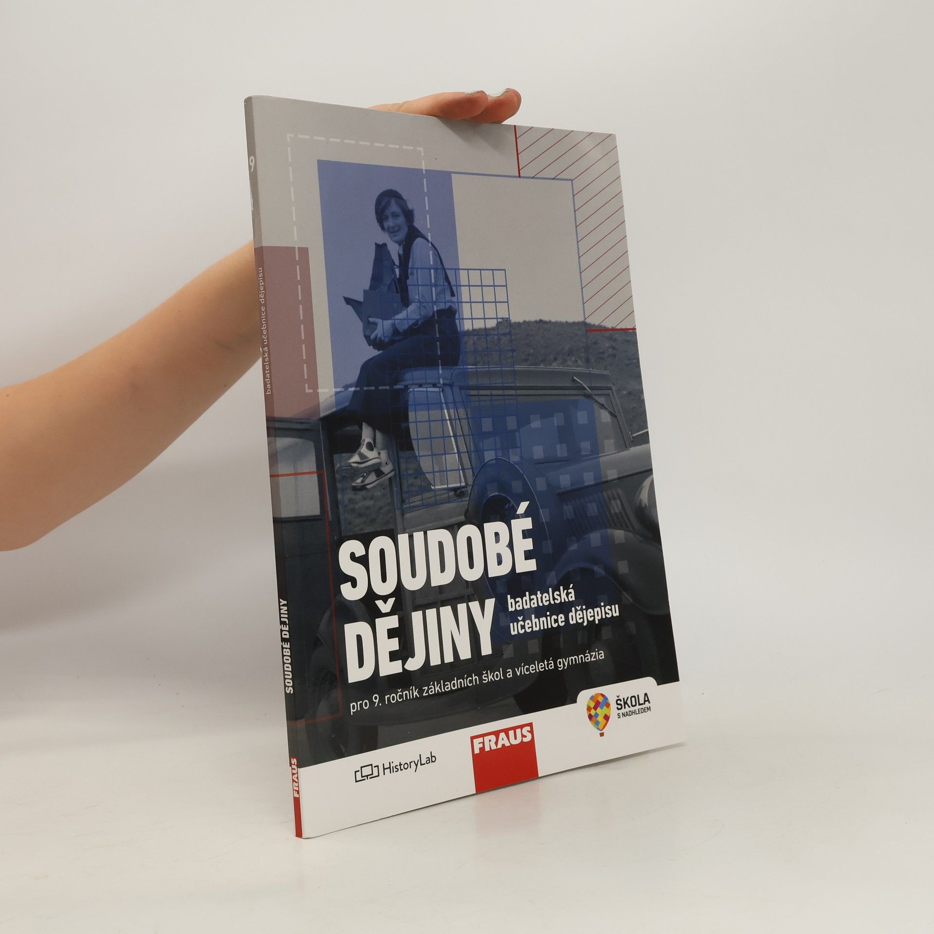 Kolektív autorov Soudobé dějiny pro 9. ročník základních škol a víceletá gymnázia. badatelská učebnice dějepisu