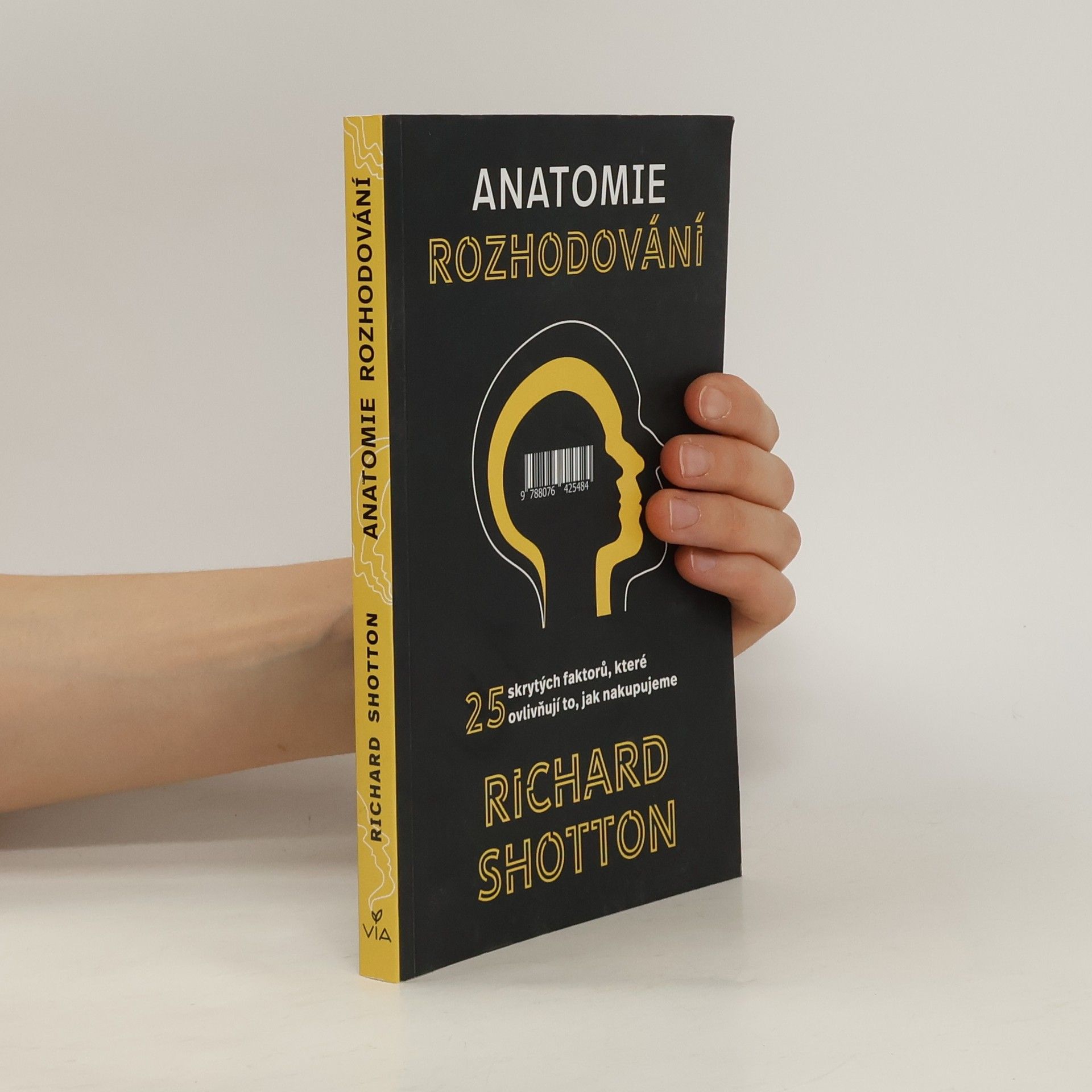 Richard Shotton Anatomie rozhodování : 25 skrytých faktorů, které ovlivňují to, jak nakupujeme