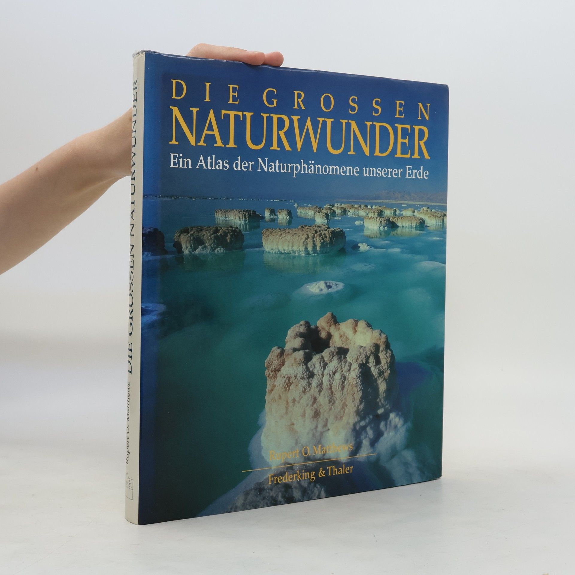 Rupert Matthews Die grossen Naturwunder : Ein Atlas der Naturphänomene unserer Erde