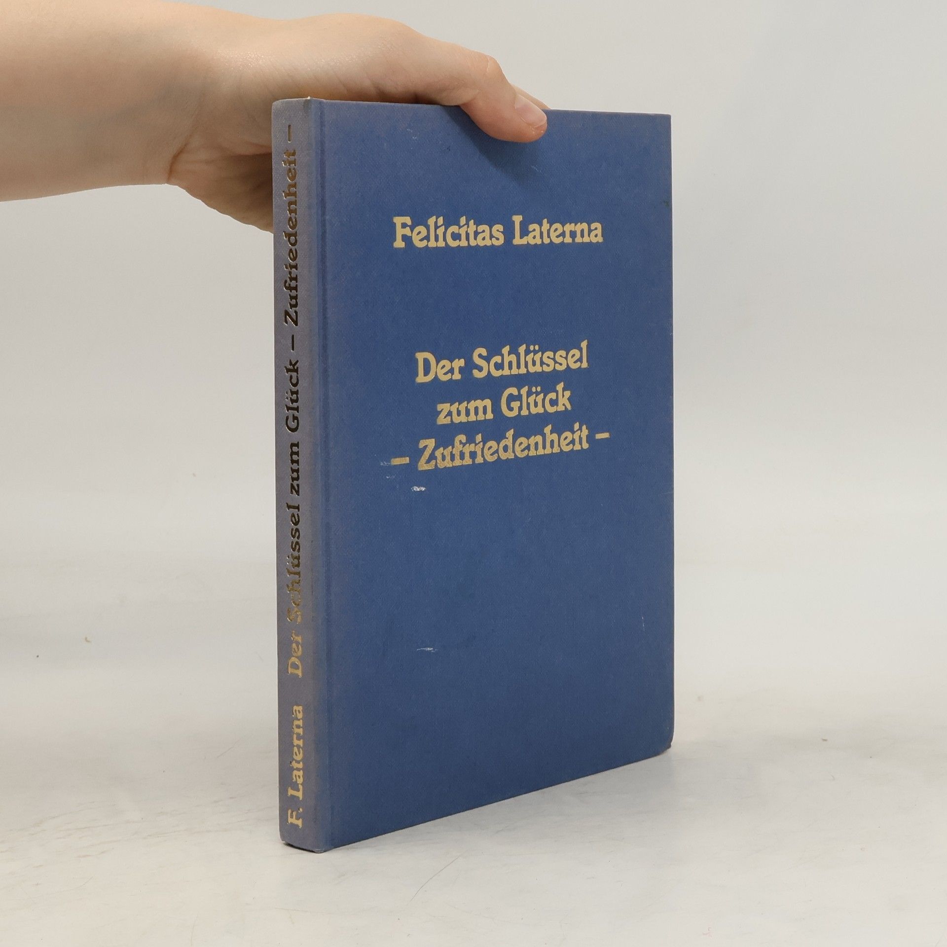 Felicitas Laterna Der Schlüssel zum Glück - Zufriedenheit