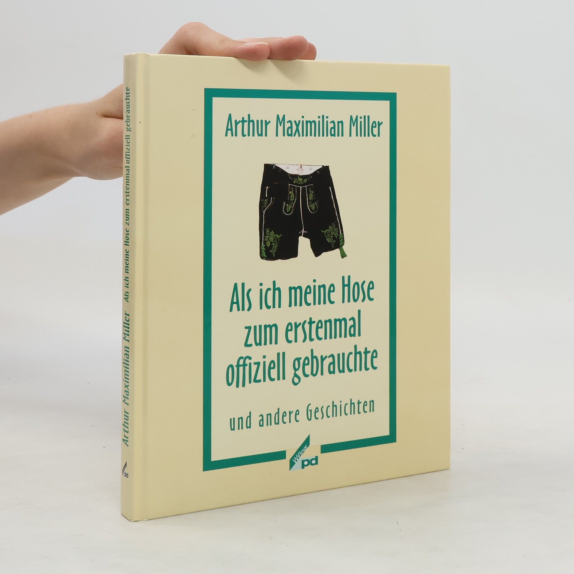 Arthur Maximilian Miller Als ich meine Hose zum ersten mal offiziell gebrauchte