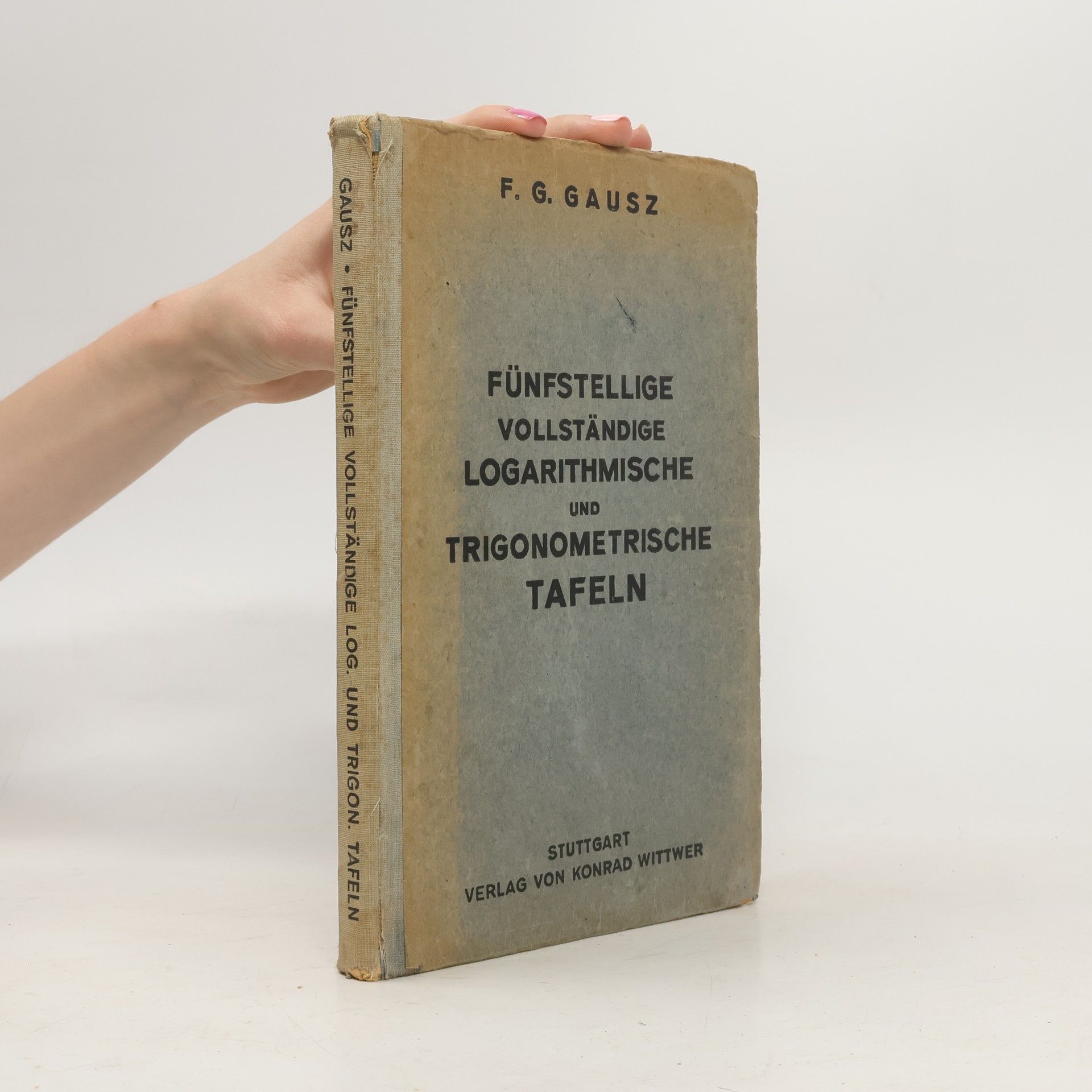 F. G. Gauß Fünfstellige vollständige logaritmische und trigonometrische Tafeln