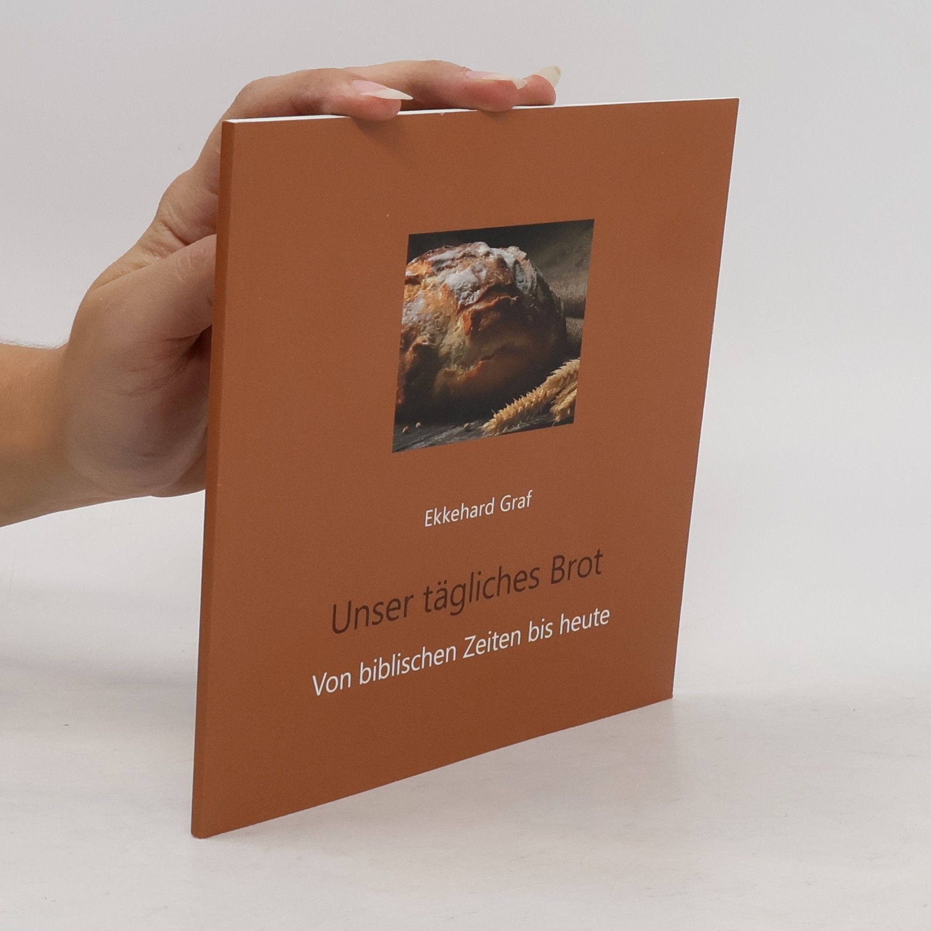 Ekkehard Graf Unser tägliches Brot