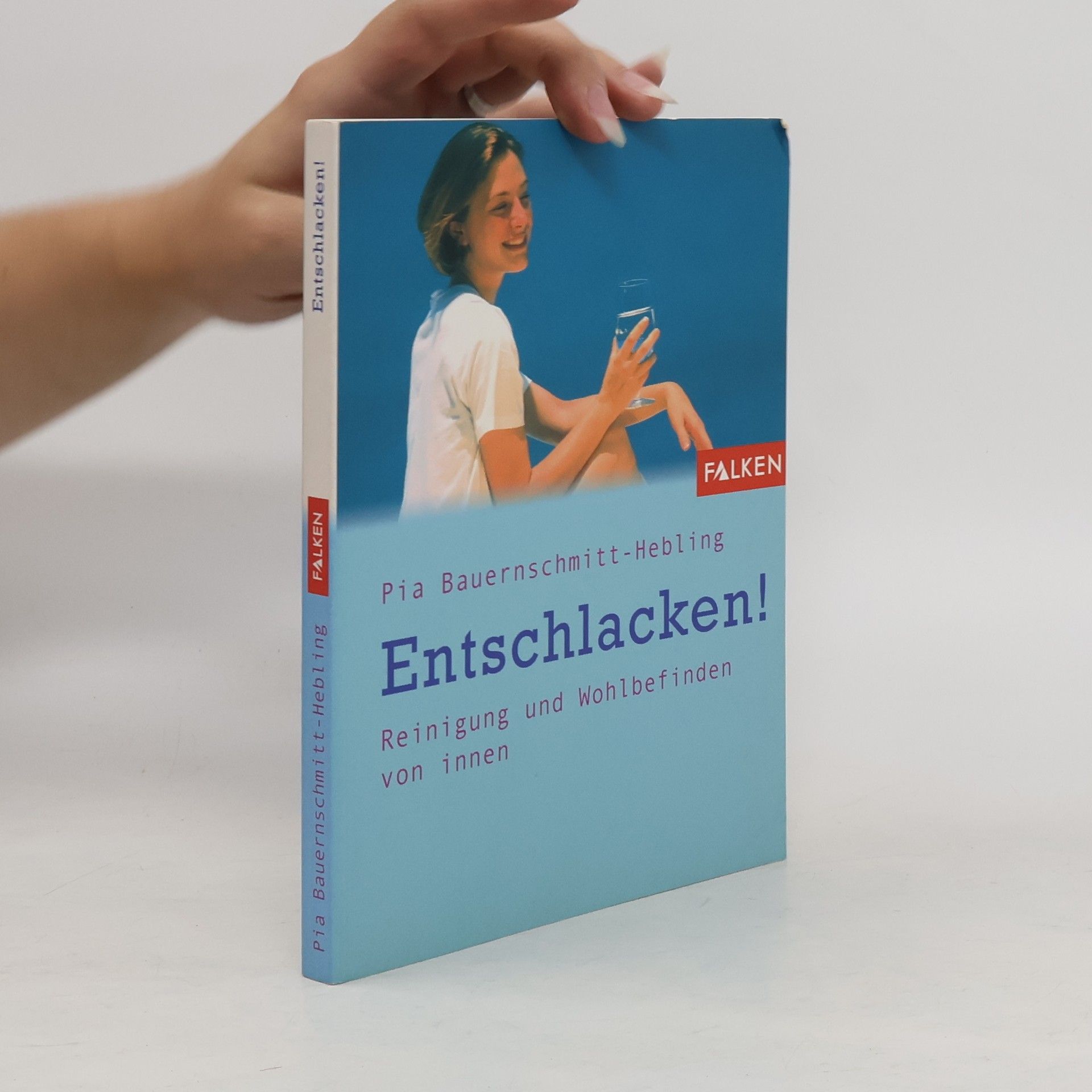 Pia Bauernschmitt Hebling Entschlacken! Reinigung und Wohlbefinden von innen