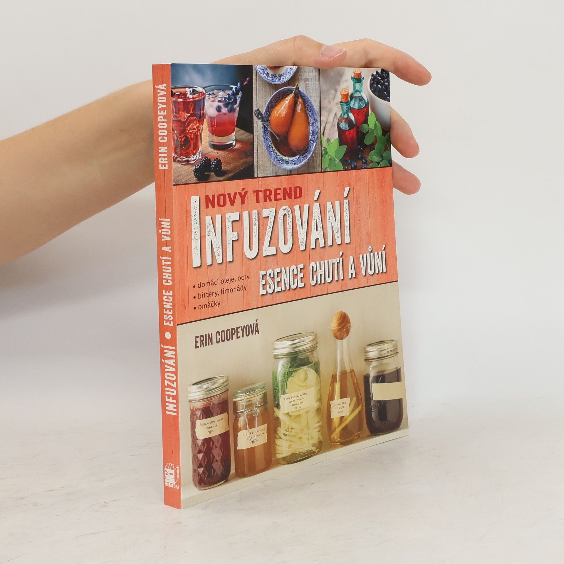 Erin Coopey Nový trend infuzování. Esence chutí a vůní. Recepty na domácí oleje, octy, omáčky, bittery, limonády a další dobroty