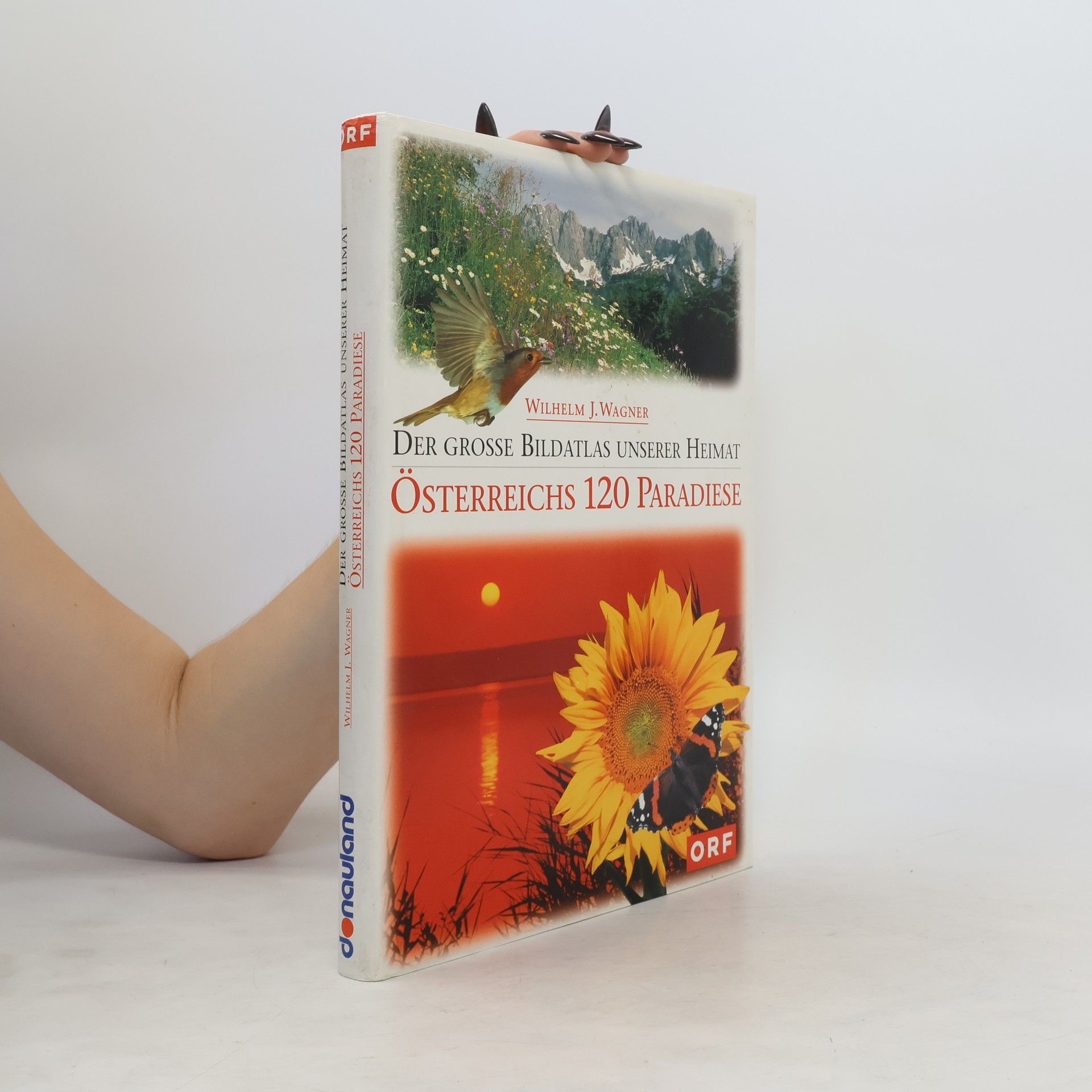 Wilhelm J. Wagner Der grosse Bildatlas unserer Heimat. Österreichs 120 Paradiese