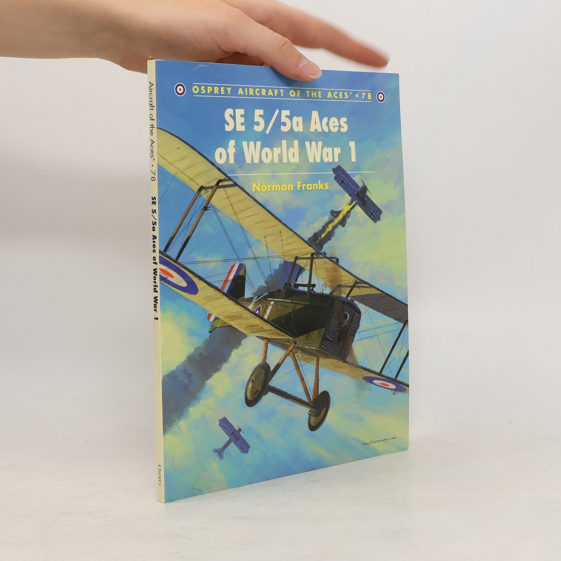 Norman L. R. Franks Aircraft of the Aces - 78: SE 5/5a Aces of World War I