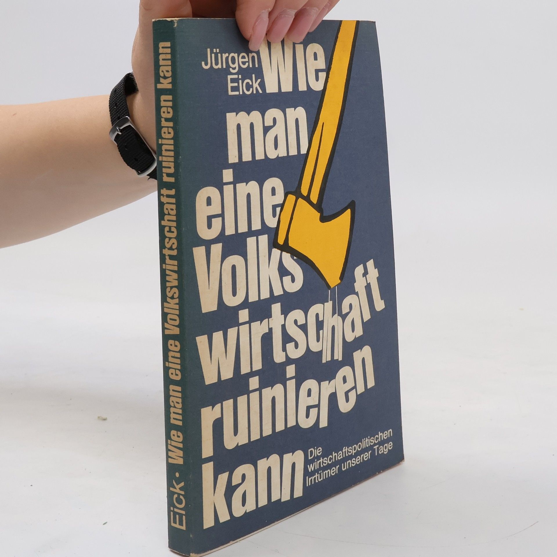 Jürgen Eick Wie man eine Volkswirtschaft ruinieren kann