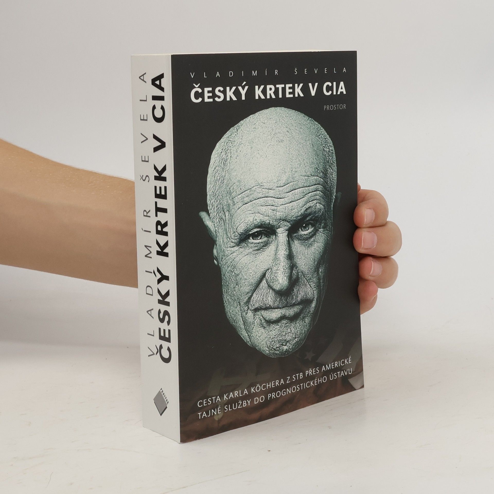 Vladimir Sevela Český krtek v CIA: Cesta Karla Köchera z STB přes americké tajné služby do Prognostického ústavu