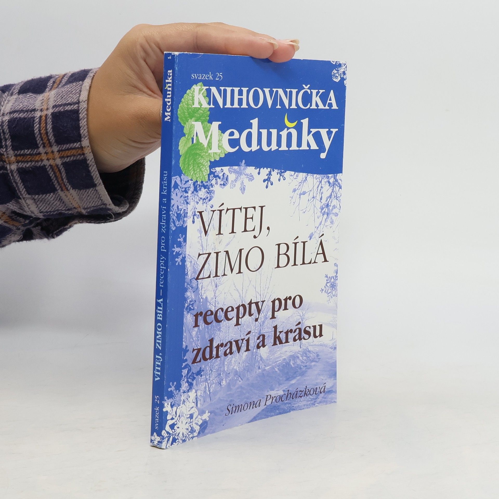 Simona Procházková Vítej, zimo bílá : recepty pro zdraví a krásu